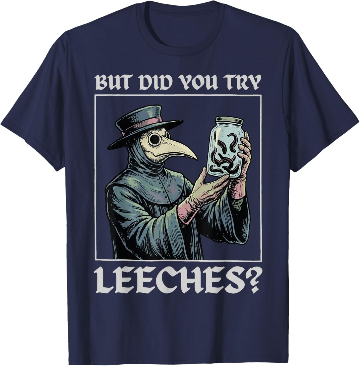 But Did You Try Leeches T-Shirt - T-Shirt | Navy