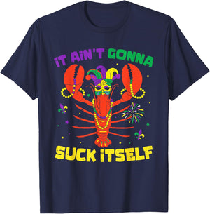 It Ain't Gonna Suck Itself Crawfish Funny Mardi Gras Gift T-Shirt - T-Shirt | Navy
