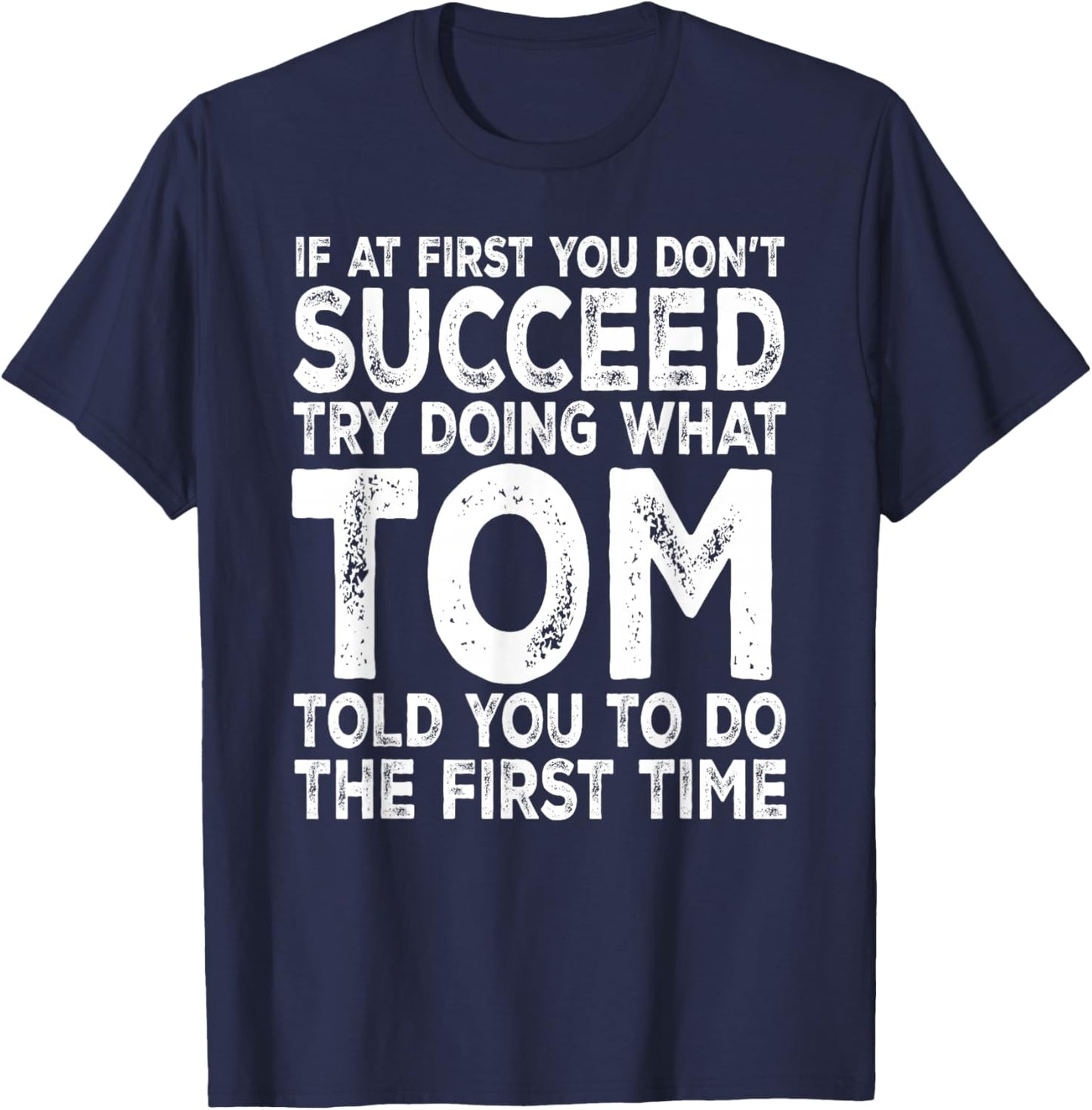 Tom - If at First You Don't Succeed Try Doing What T-Shirt - T-Shirt | Navy