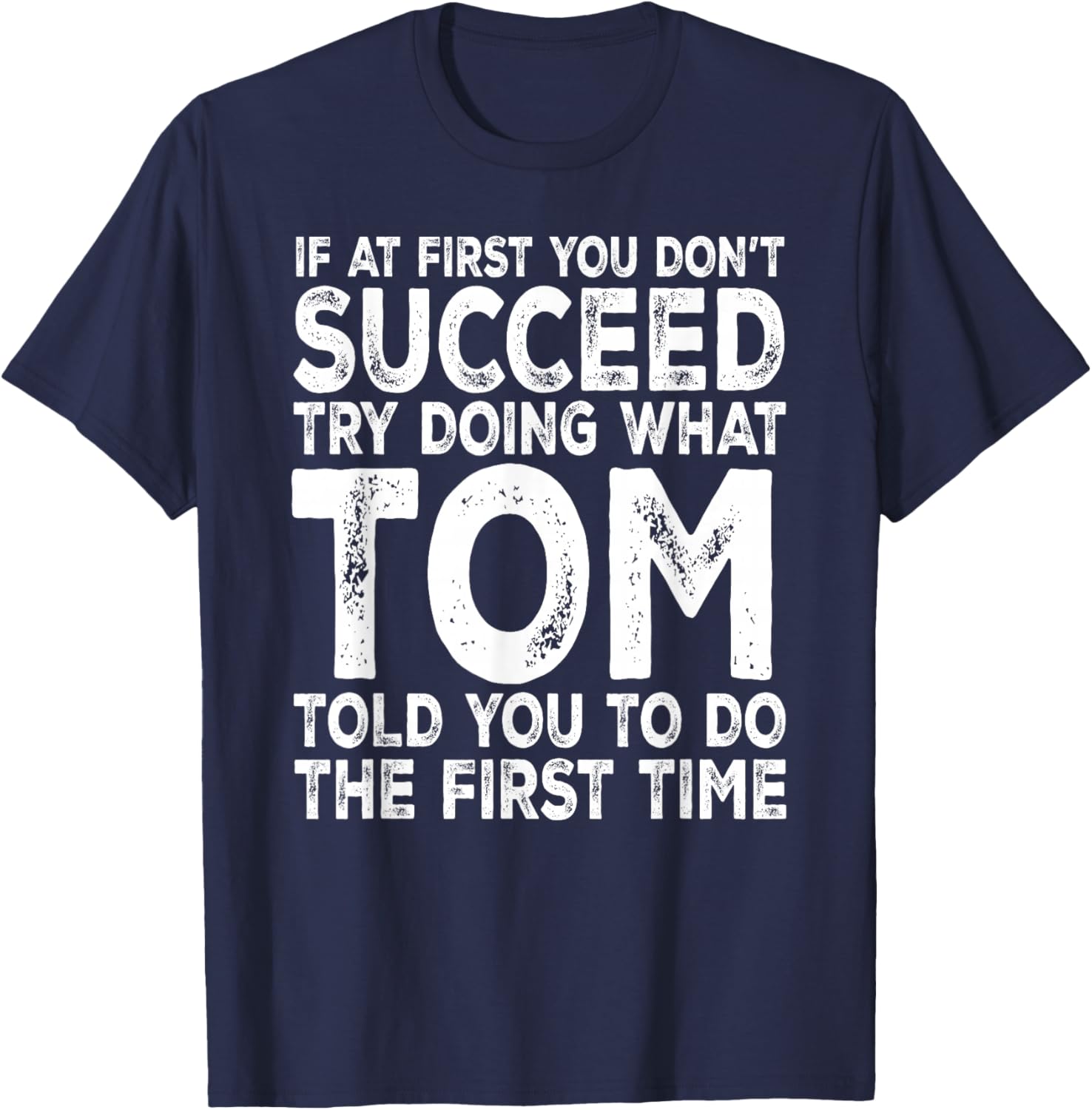 Tom - If at First You Don't Succeed Try Doing What T-Shirt - T-Shirt | Navy