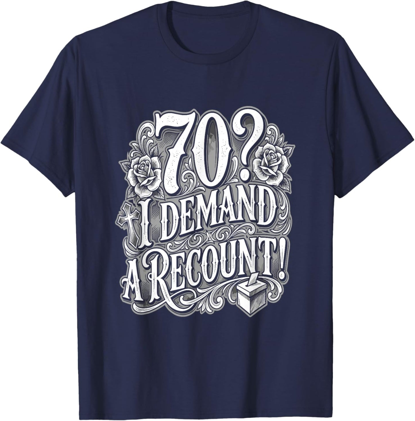 70? I Demand A Recount Funny 70th Birthday T-Shirt - T-Shirt | Navy