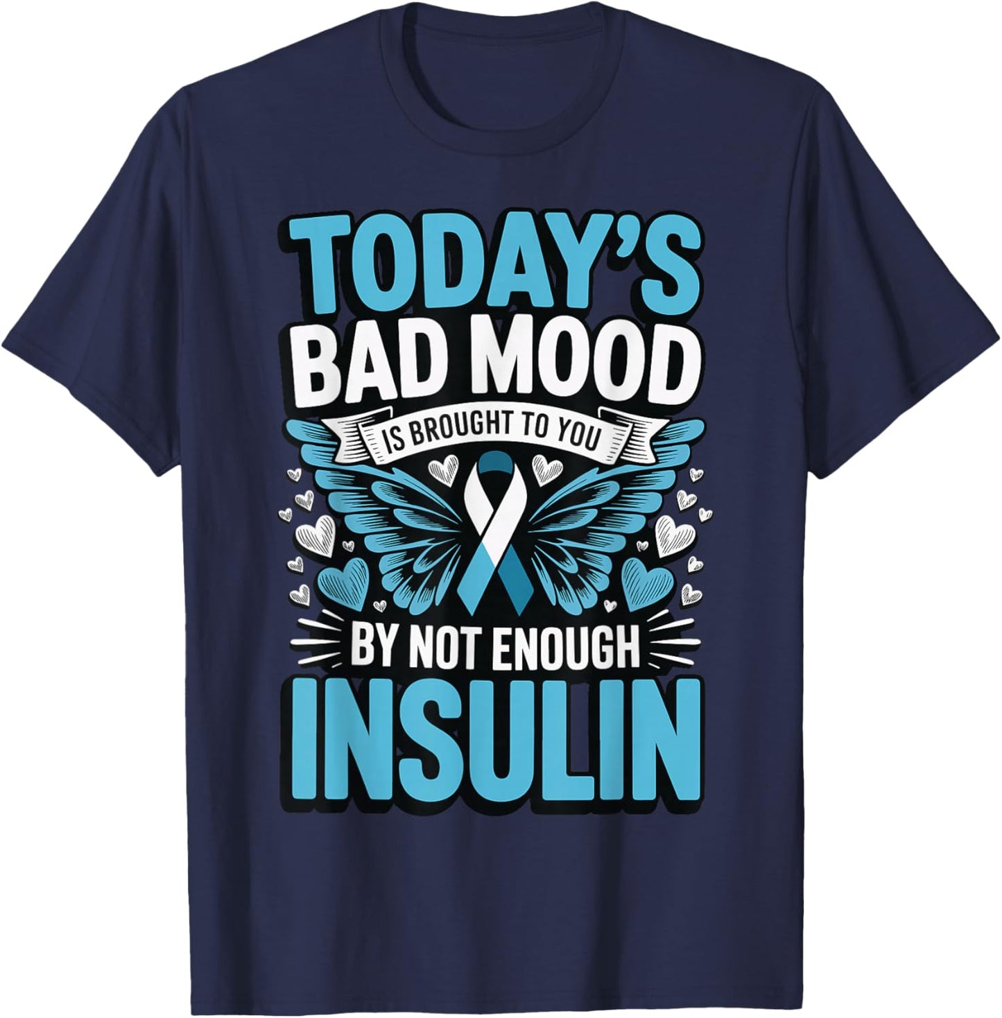 Todays Bad Mood is Brought to You by Not Enough Insulin T-Shirt - T-Shirt | Navy