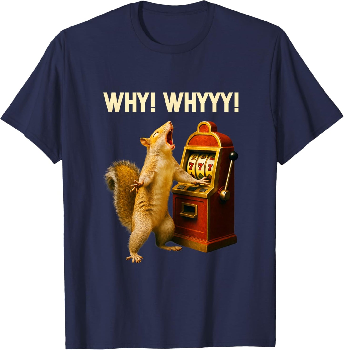Funny Squirrel Slot Machine Why Whyyy Gambling Gambler Art T-Shirt - T-Shirt | Navy