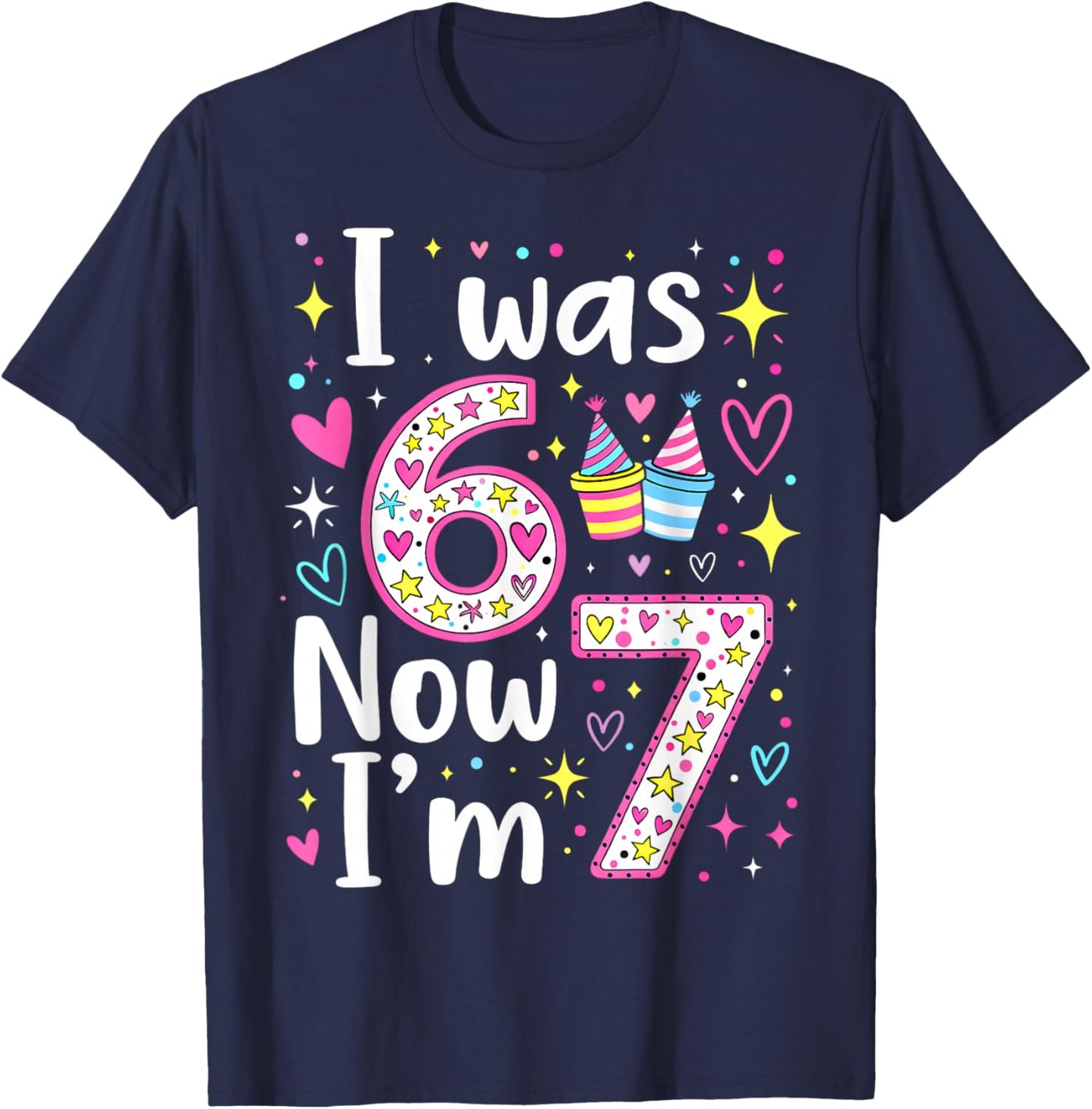 7 Years Old Birthday I was 6 Now I'm 7 6 7 Funny Kids Girls T-Shirt - T-Shirt | Navy