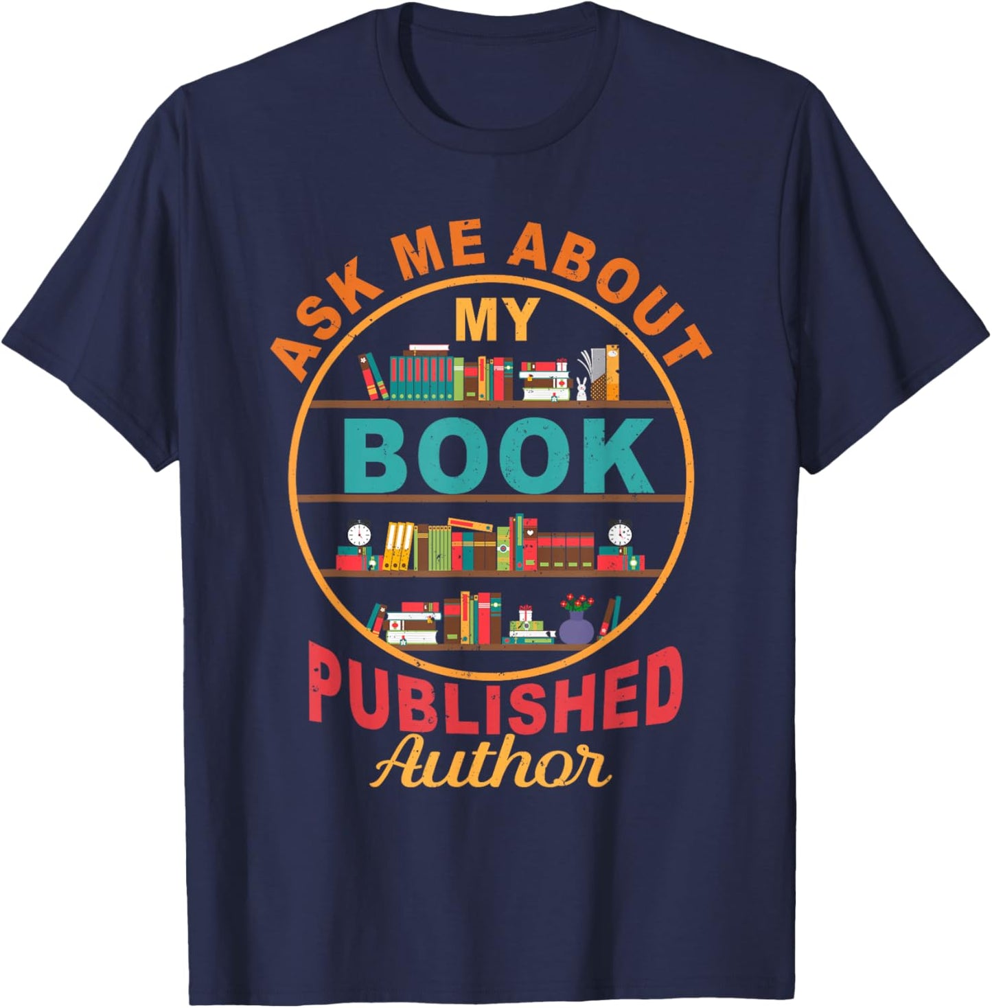 Ask Me About My Book Published Author Novelist Writer T-Shirt - T-Shirt | Navy