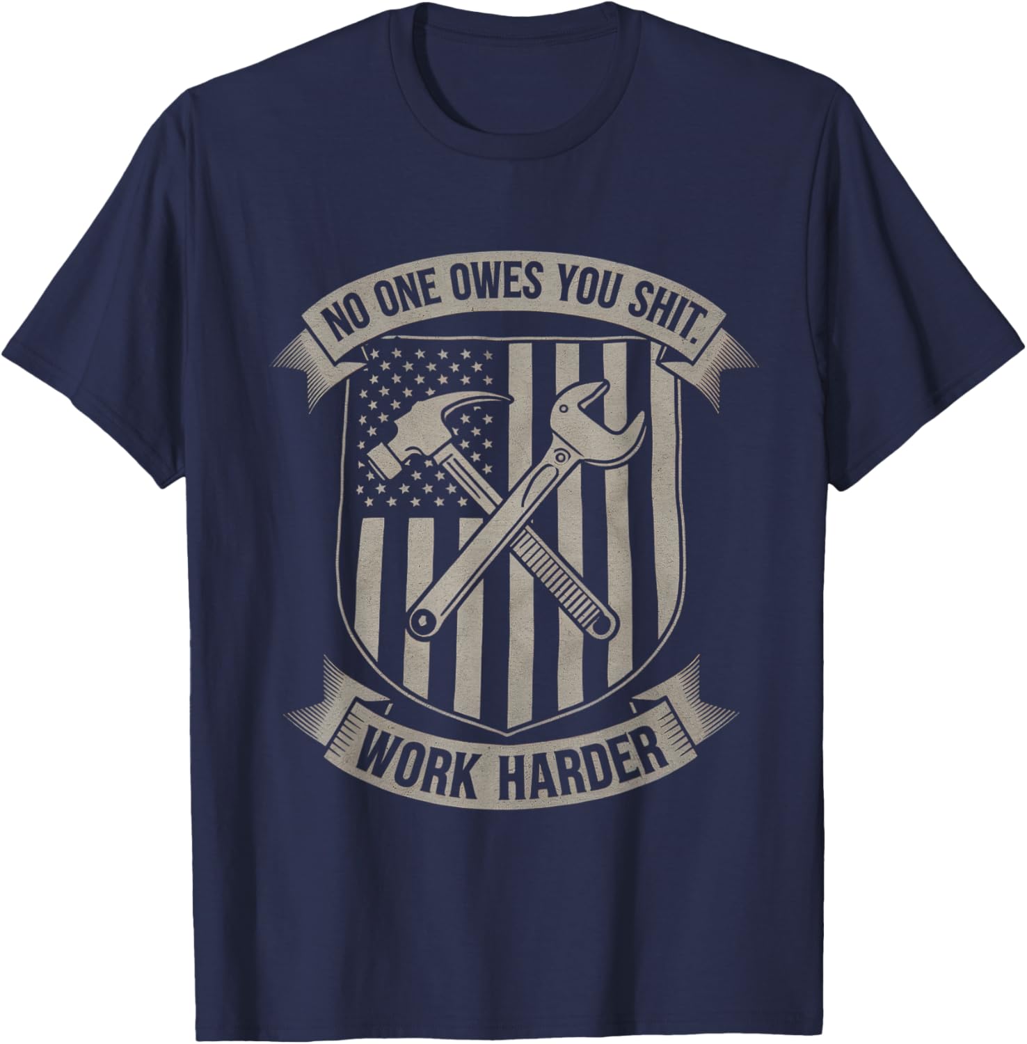 No One Owes You Sht Work Harder Hustler Worker Funny T-Shirt - T-Shirt | Navy