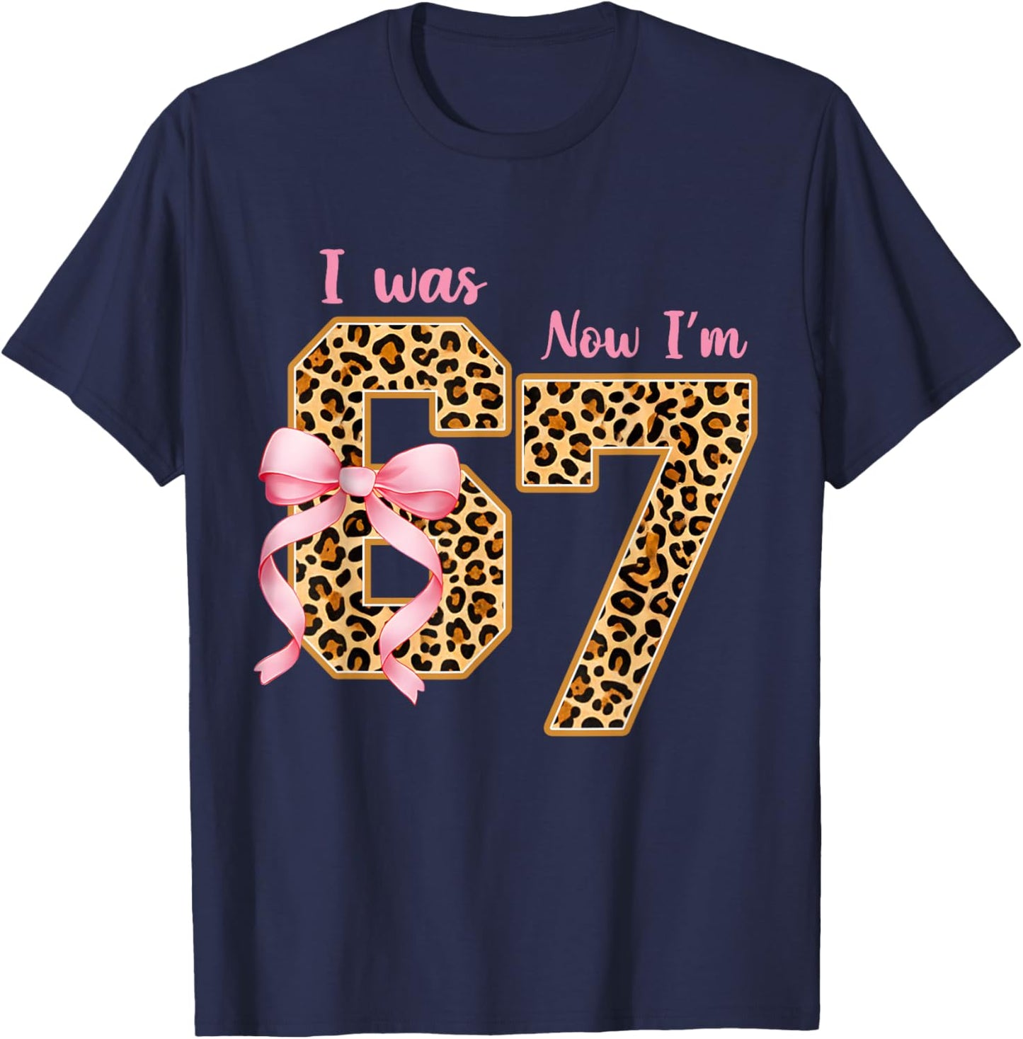 Leopard I was 6 Now I'm 7 Birthday Girl Bday Party 67 Meme T-Shirt - T-Shirt | Navy