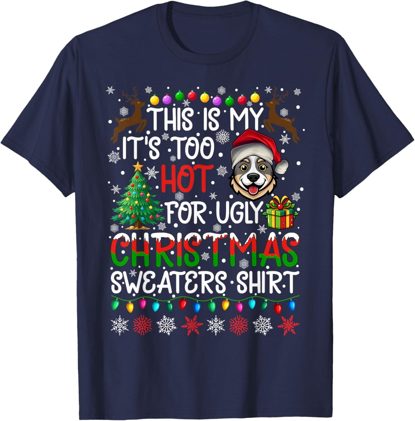 Too Hot for Ugly Christmas Sweaters Australian Cattle Dog T-Shirt - T-Shirt | Navy