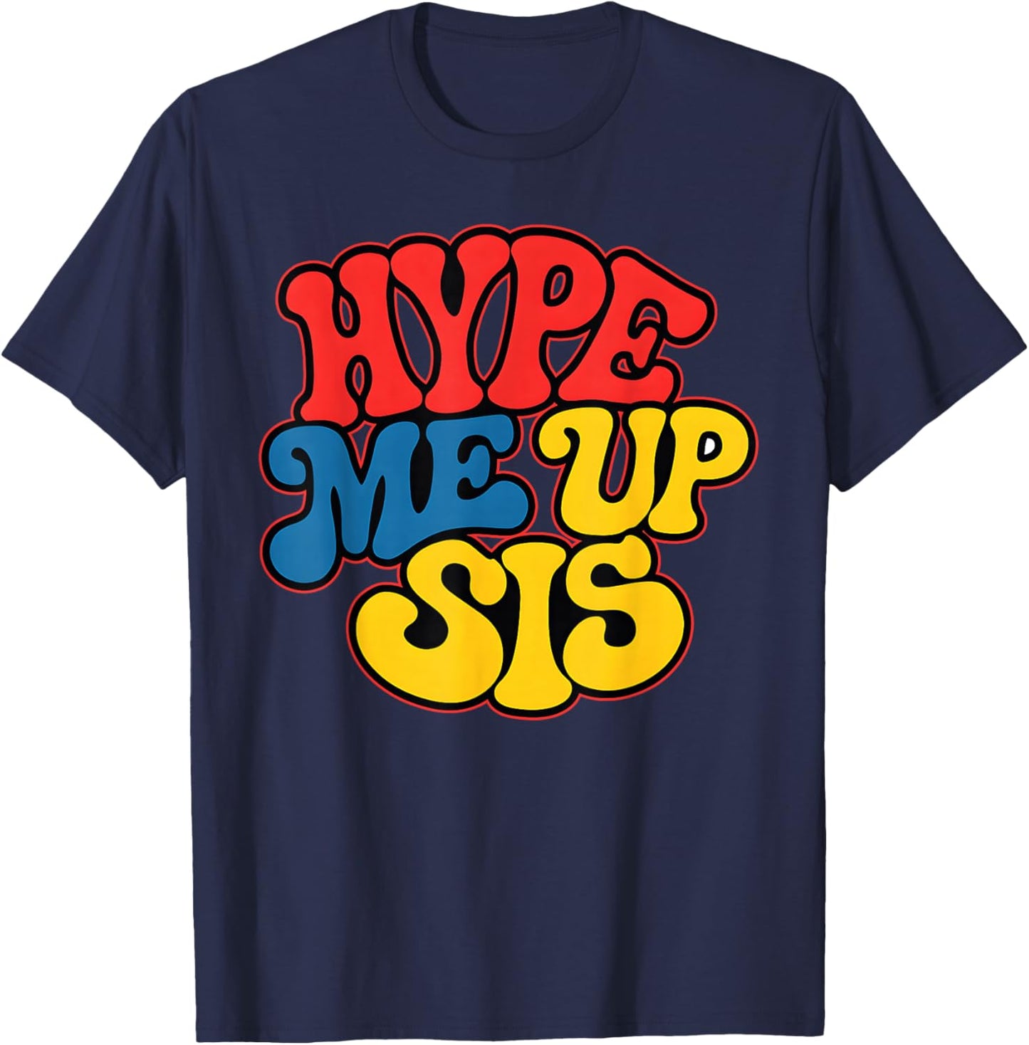 Hype Me Up Sis Funny Design T-Shirt - T-Shirt | Navy
