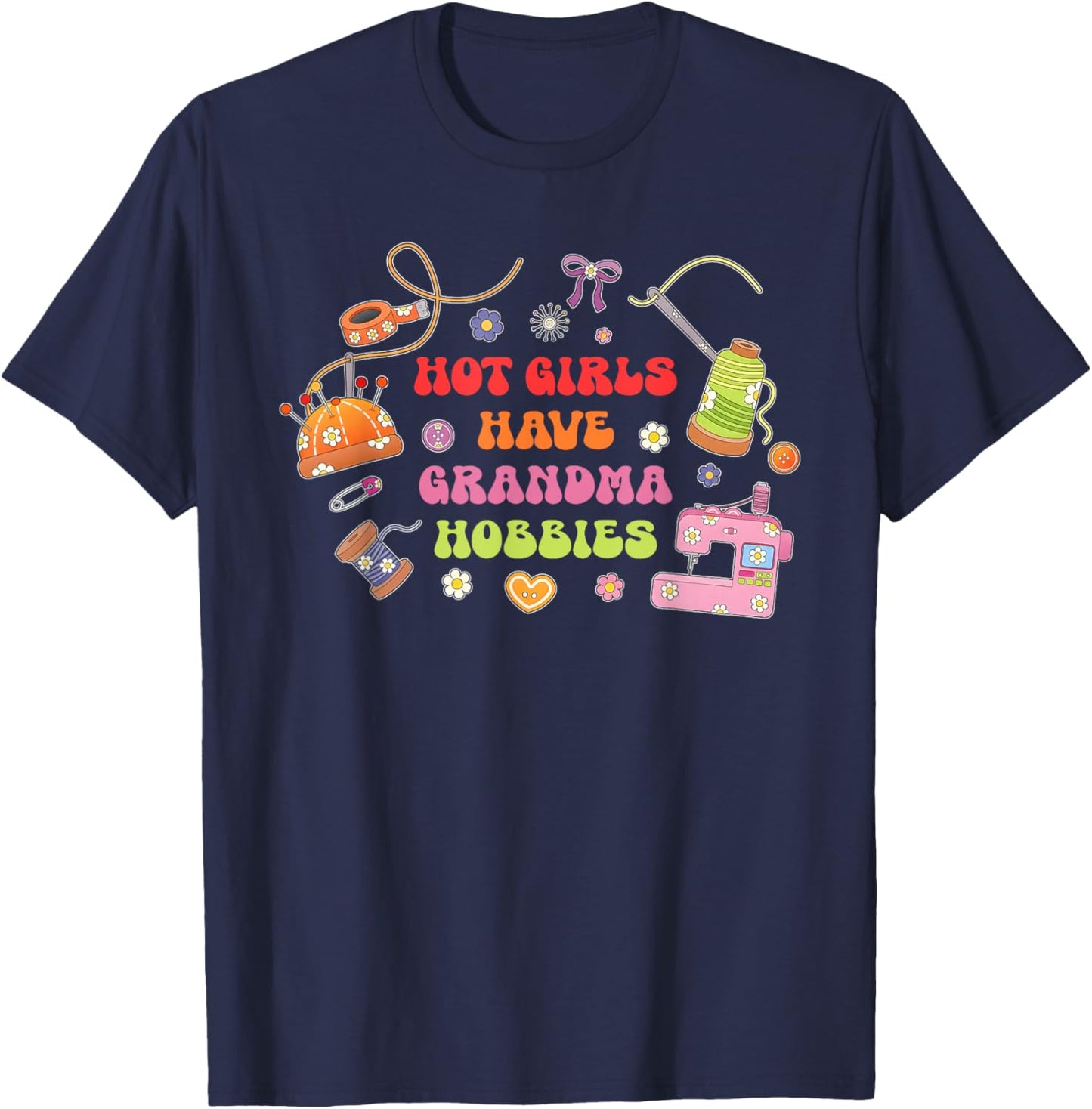 Hot Girls Have Grandma Hobbies Funny T-Shirt - T-Shirt | Navy