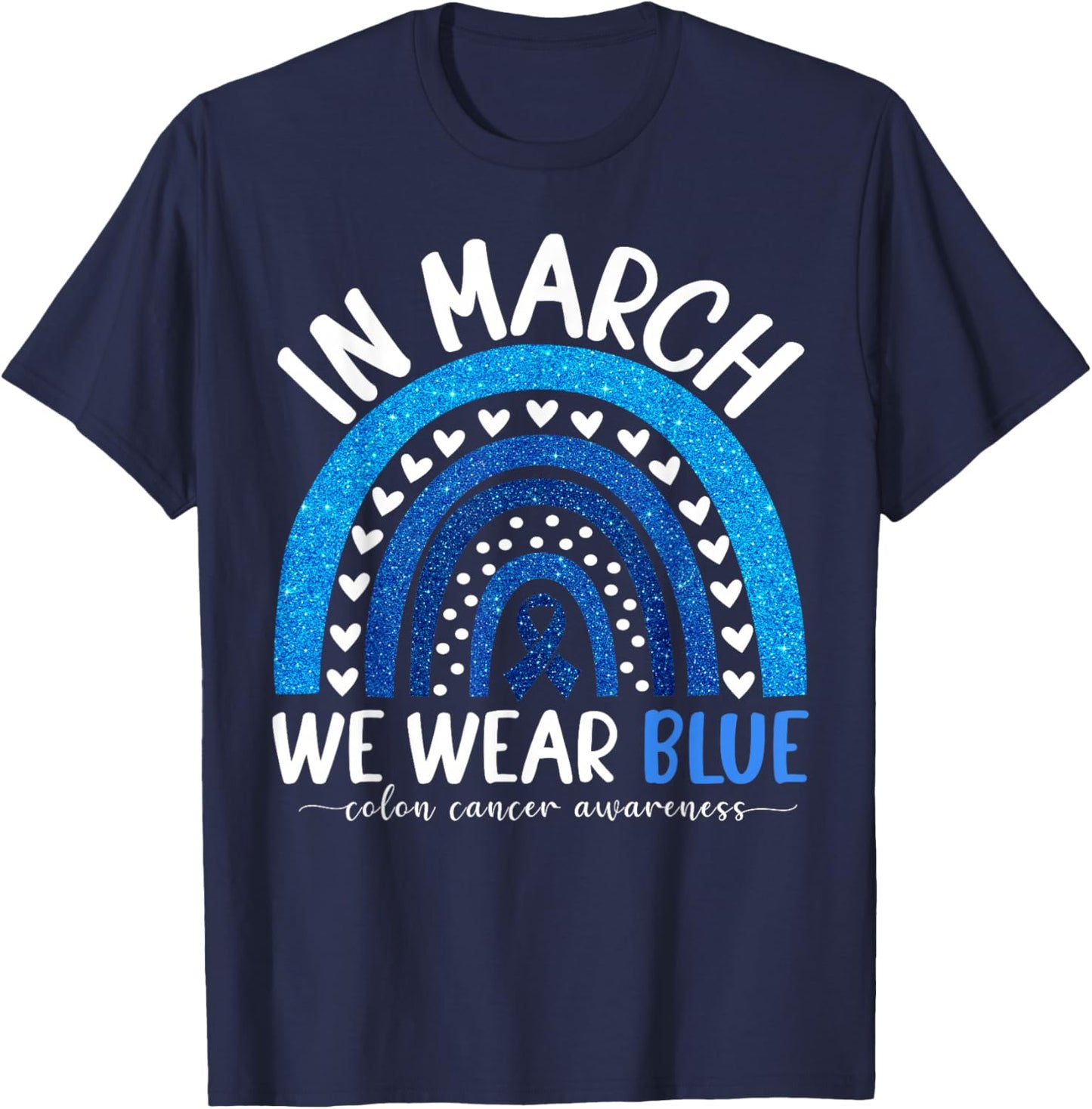 in March We Wear Blue Ribbon Rainbow Colon Cancer Awareness T-Shirt - T-Shirt | Navy