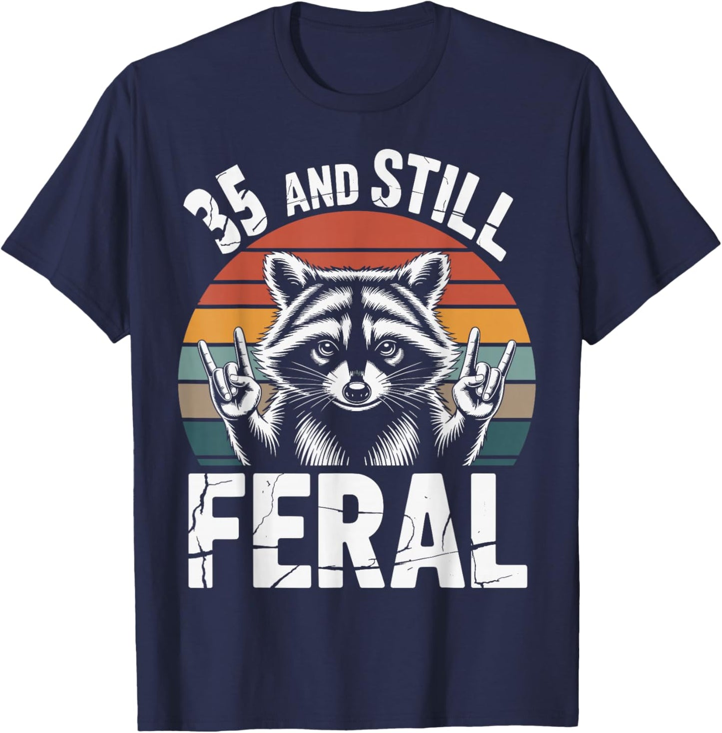 35 and Still Feral 35th Birthday 35 Years Old Funny T-Shirt - T-Shirt | Navy