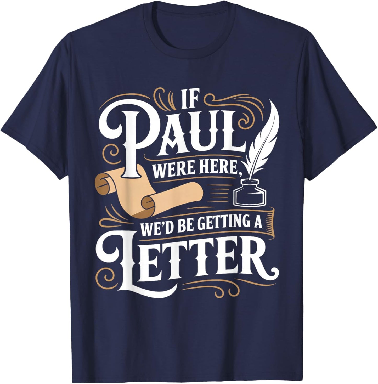 If Paul was Here We'd Get a Letter Funny Christian T-Shirt - T-Shirt | Navy