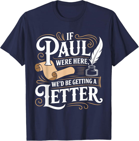 If Paul was Here We'd Get a Letter Funny Christian T-Shirt - T-Shirt | Navy