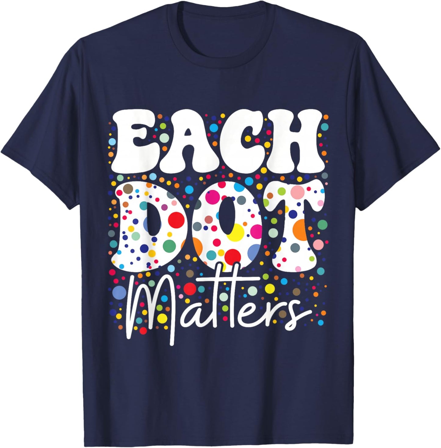 Each Dot Matters Polka Dot Lover Happy Dot Day Kids Girl Boy T-Shirt - T-Shirt | Navy