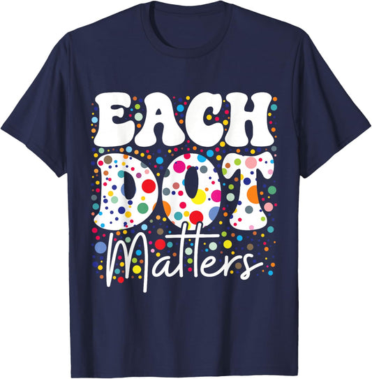 Each Dot Matters Polka Dot Lover Happy Dot Day Kids Girl Boy T-Shirt - T-Shirt | Navy