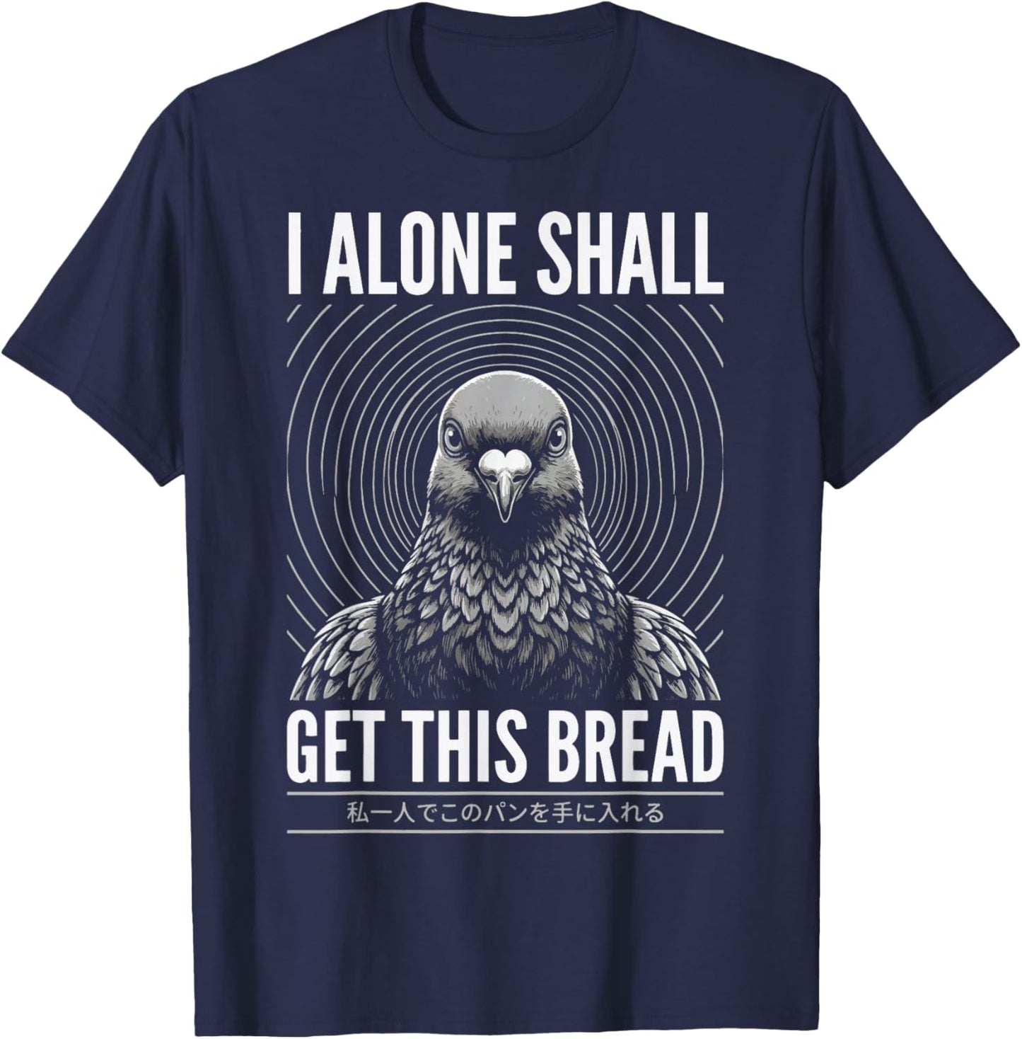 I Alone Shall Get This Bread T-Shirt - T-Shirt | Navy