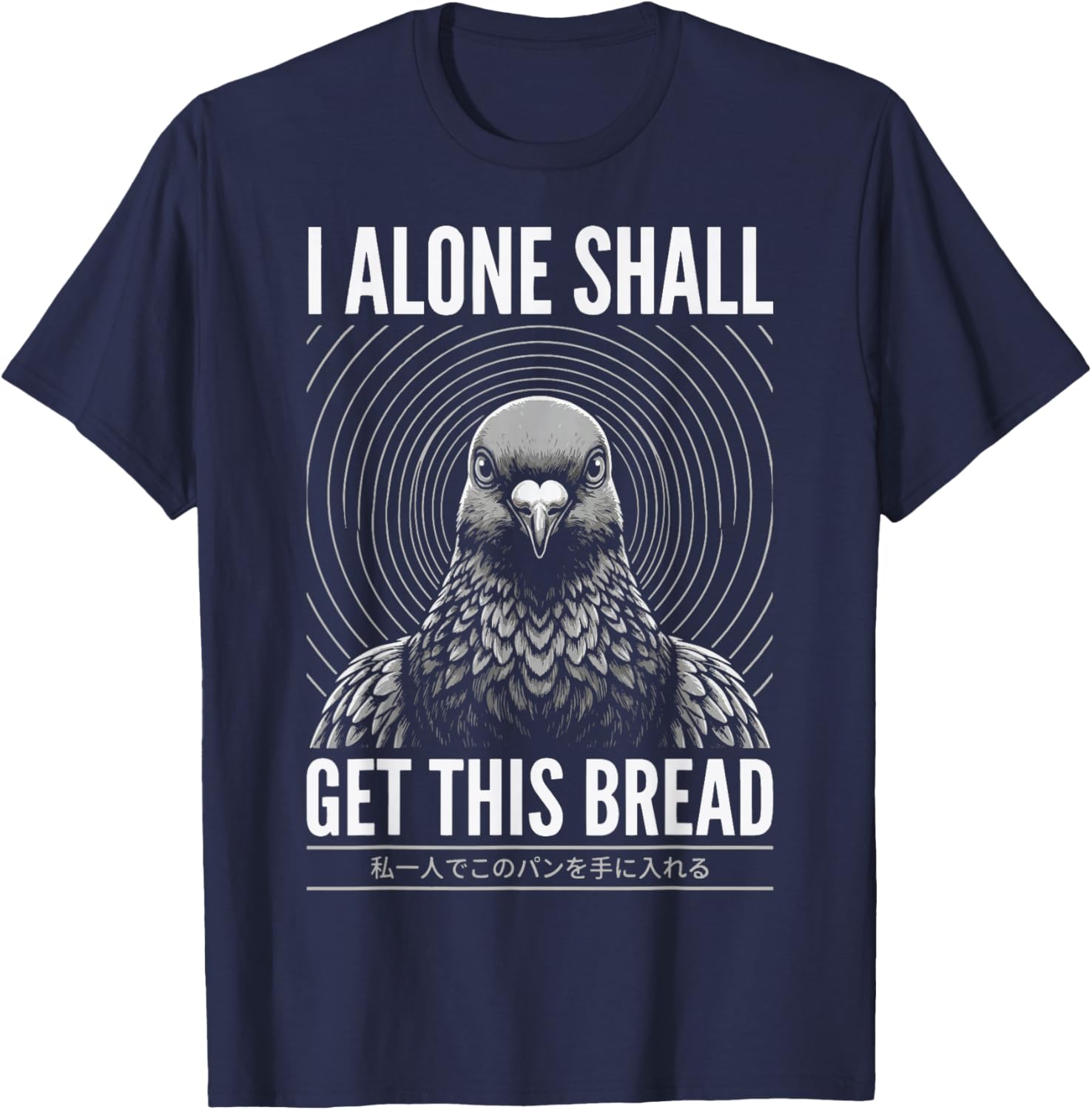 I Alone Shall Get This Bread T-Shirt - T-Shirt | Navy