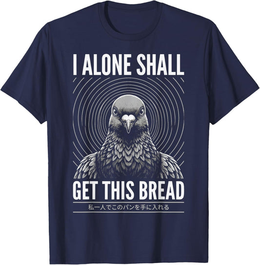 I Alone Shall Get This Bread T-Shirt - T-Shirt | Navy