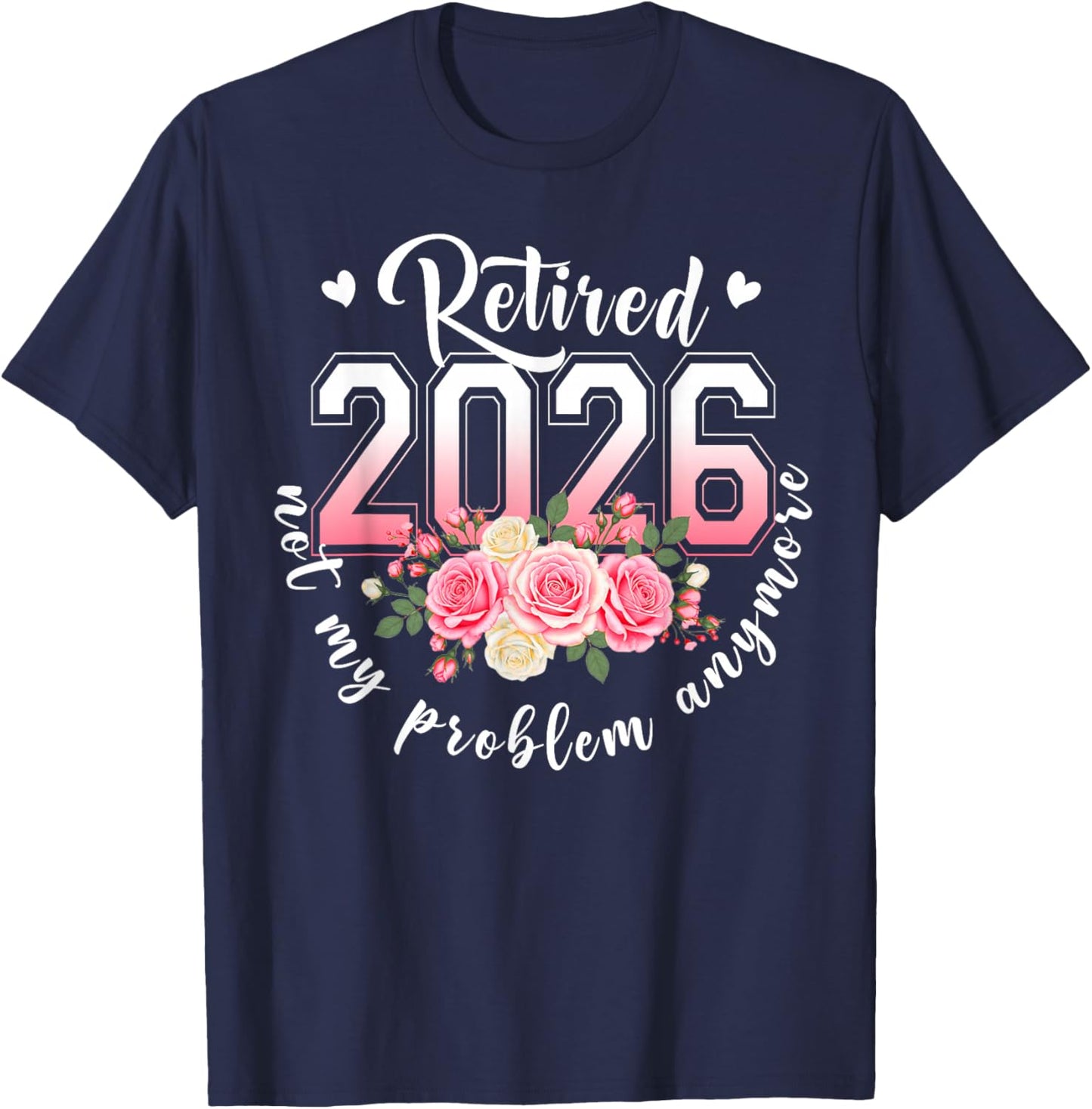 Retired 2026 Not My Problem Anymore Floral Women Retirement T-Shirt - T-Shirt | Navy