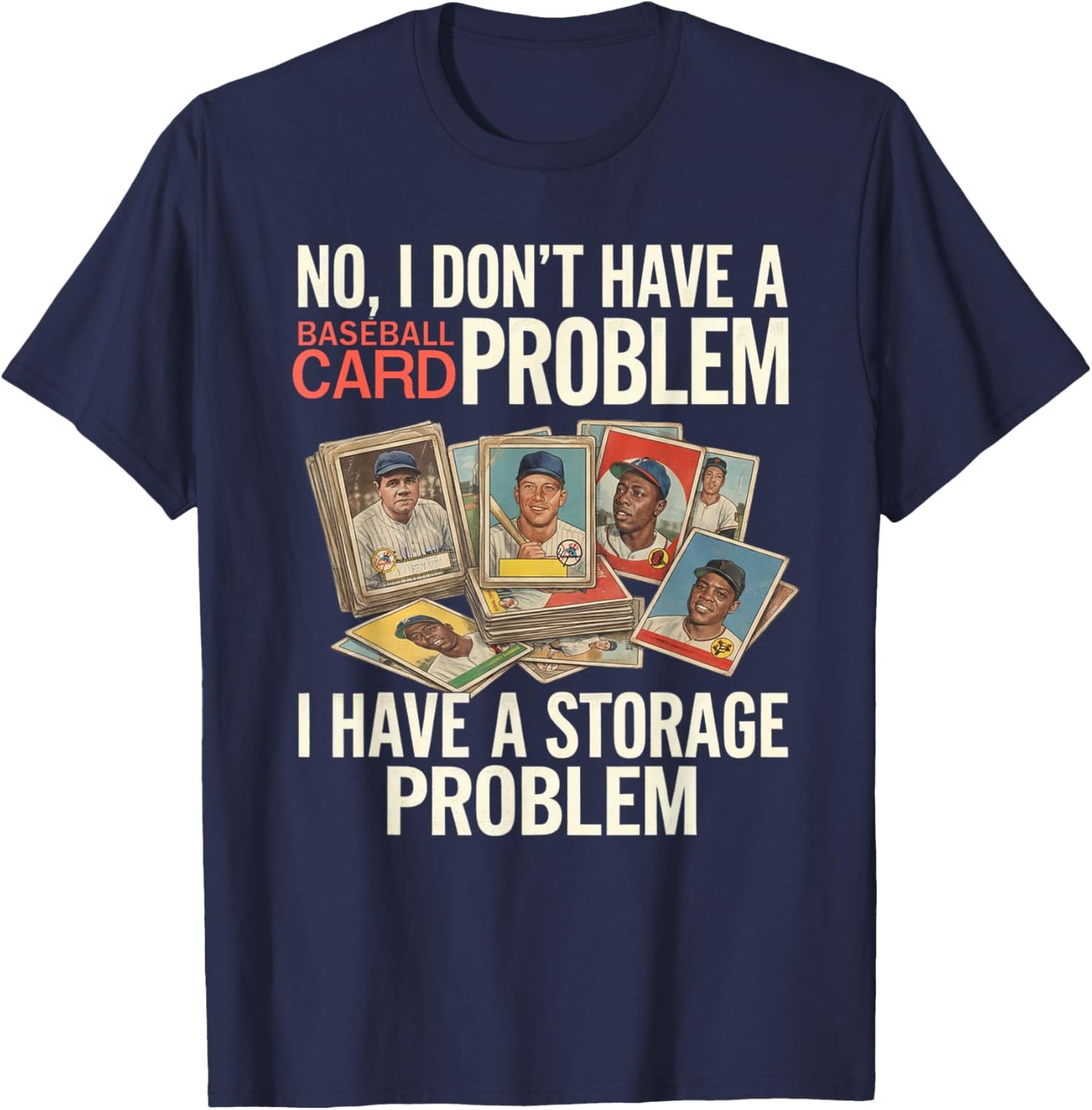 I Dont Have A Baseball Card Problem I Have A Storage Problem T-Shirt - T-Shirt | Navy