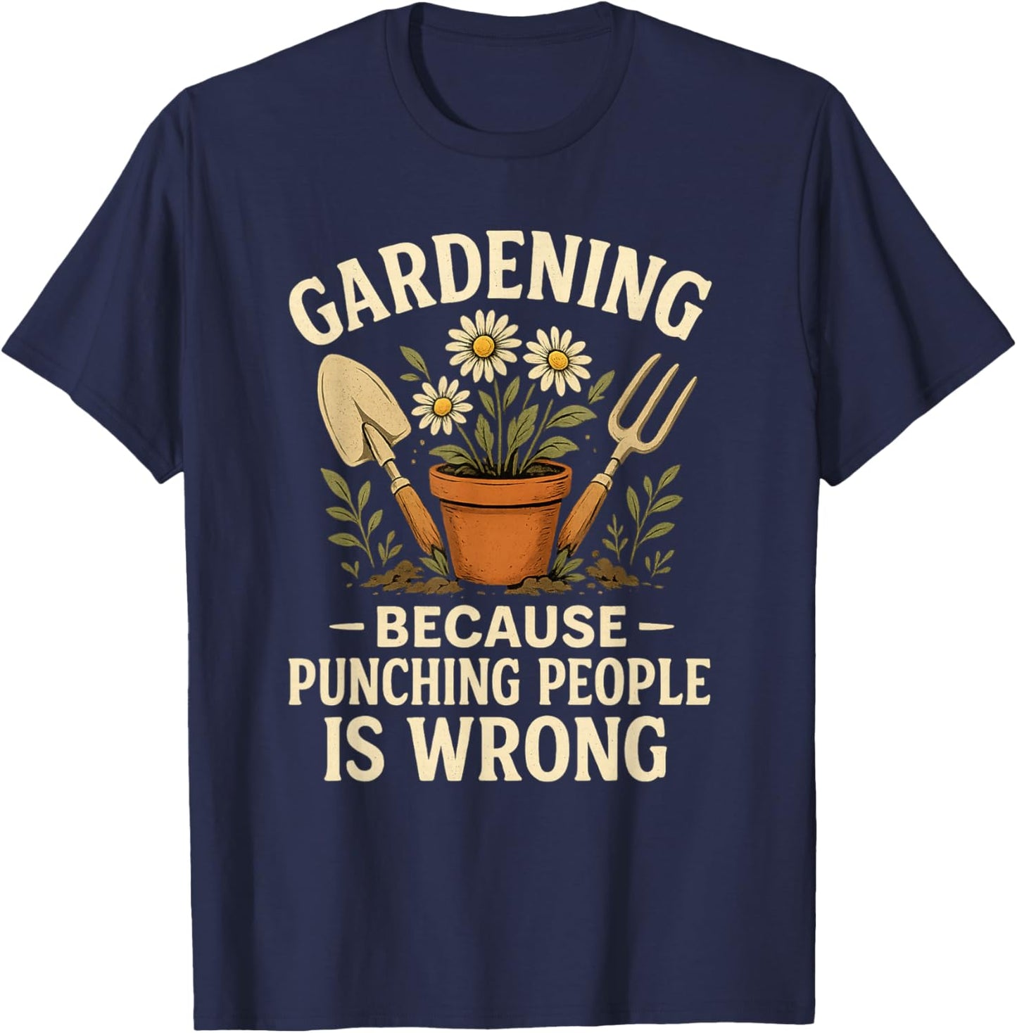 Gardening Because Punching People is Wrong Gardener T-Shirt - T-Shirt | Navy