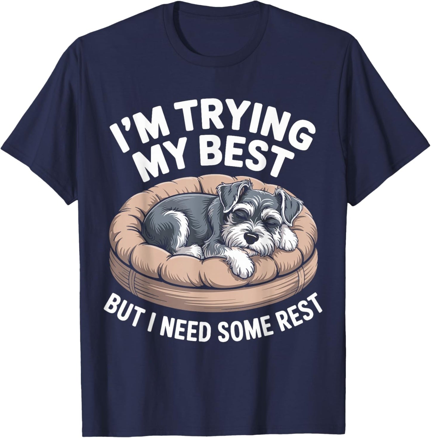 Miniature Schnauzer Dog Trying My Best But I Need Some Rest T-Shirt - T-Shirt | Navy