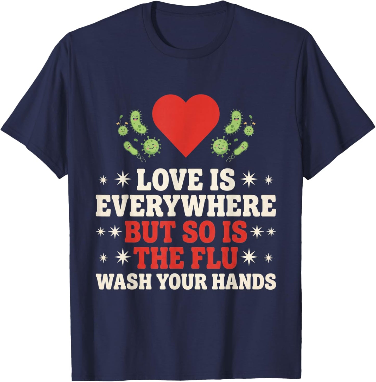 Love is Everywhere But So is The Flu Wash Your Hands Nursing T-Shirt - T-Shirt | Navy