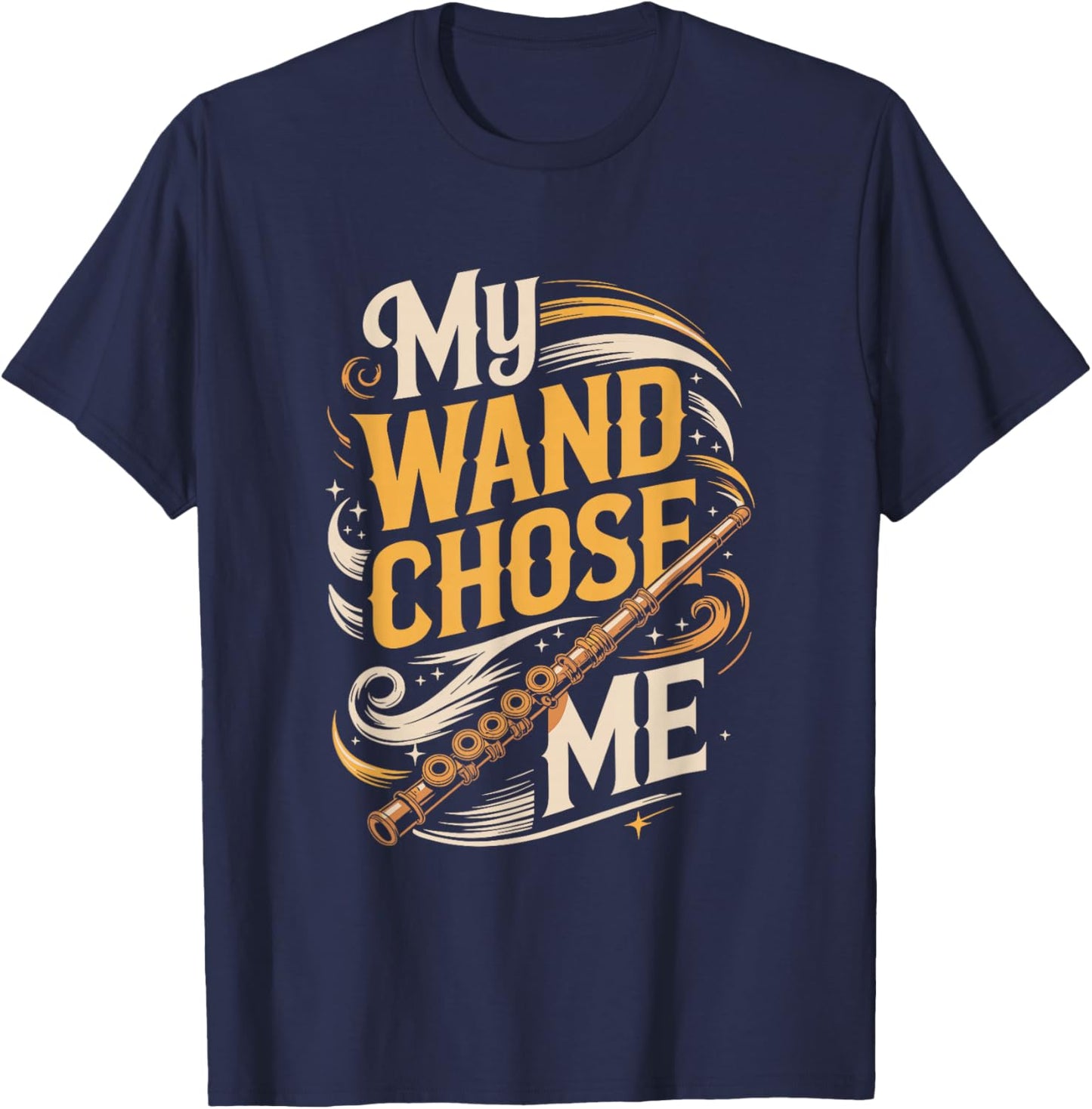 My Wand Chose Me Funny Flute Magic Saying T-Shirt - T-Shirt | Navy