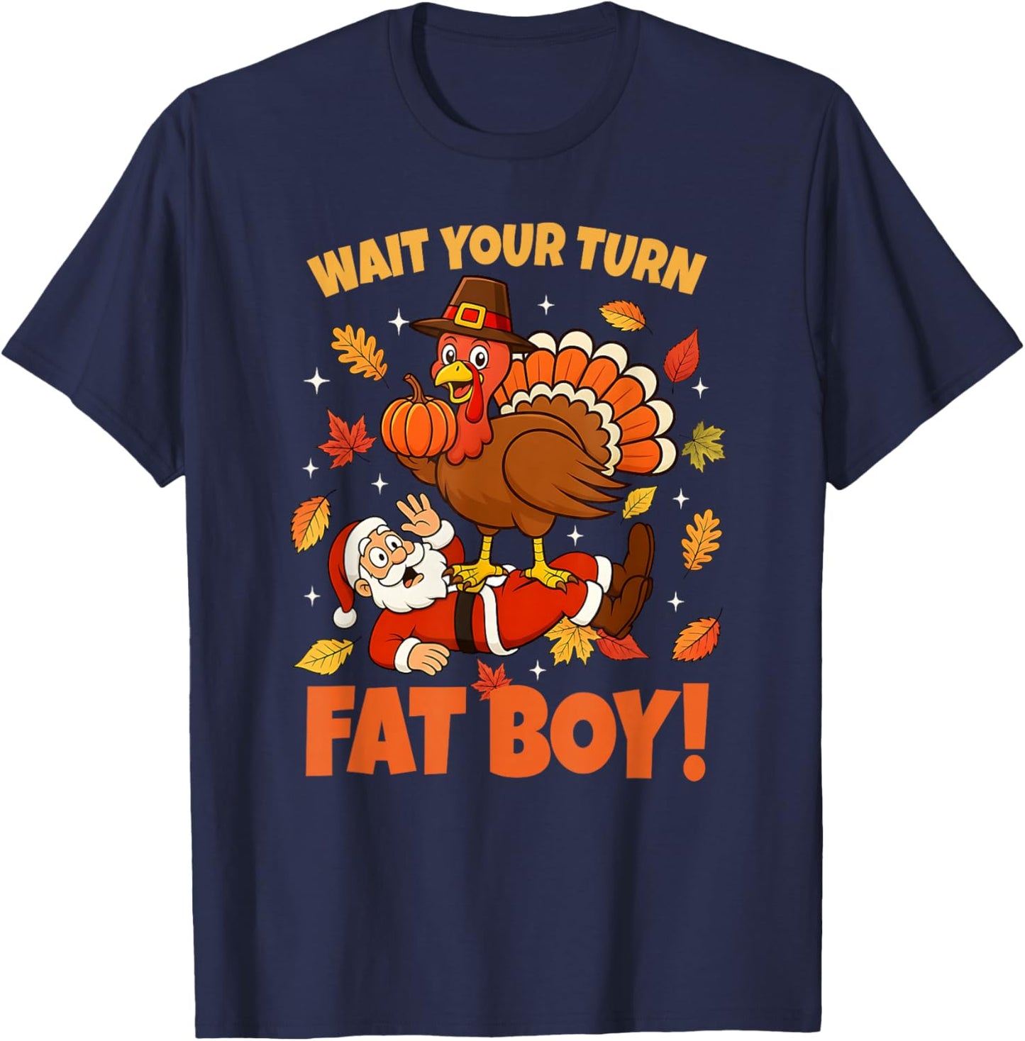 Wait Your Turn Fat Boy Turkey Santa Funny Thanksgiving T-Shirt - T-Shirt | Navy