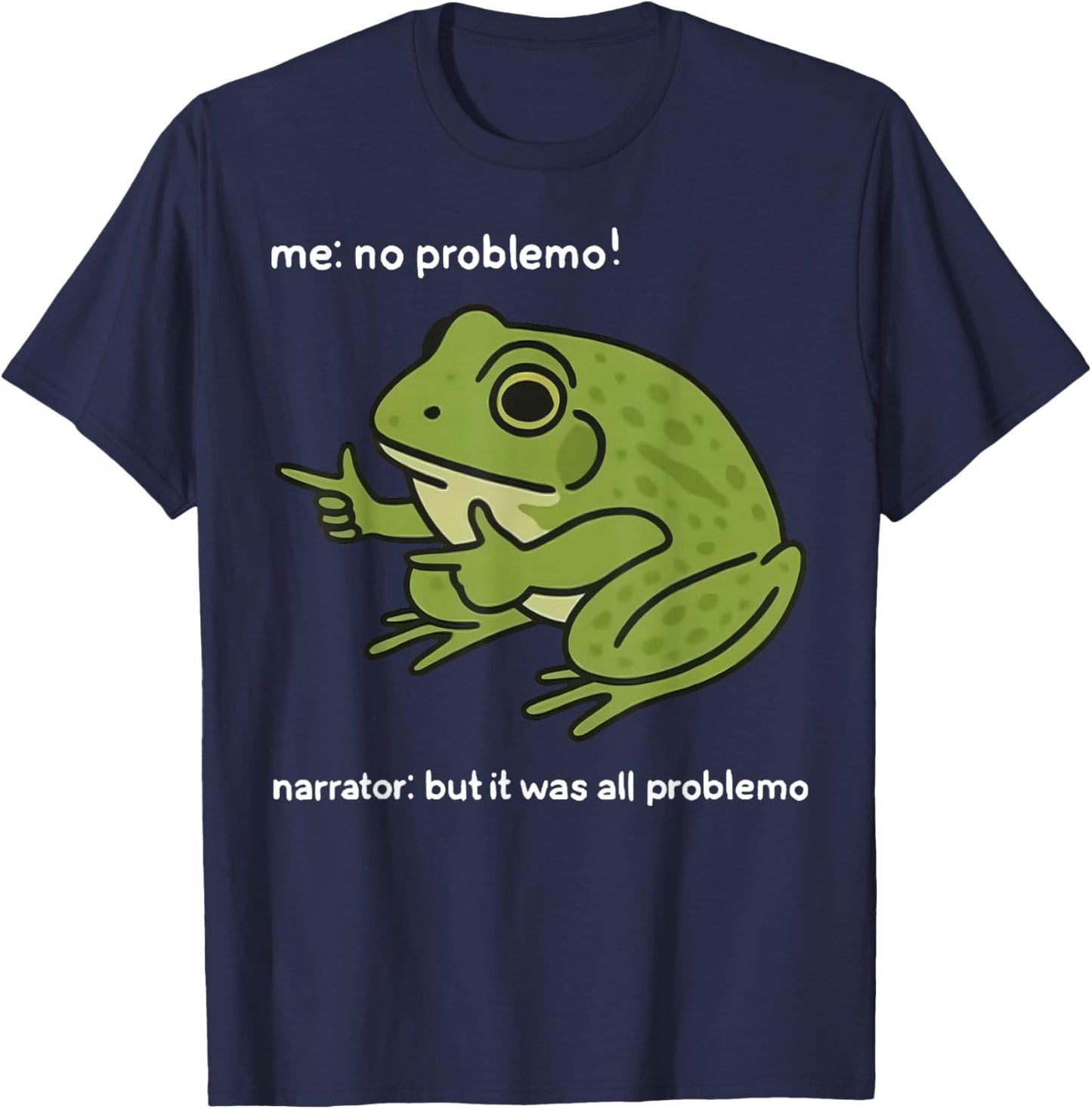 Funny Frog Me No Problemo Narrator But It was All Problemo T-Shirt - T-Shirt | Navy