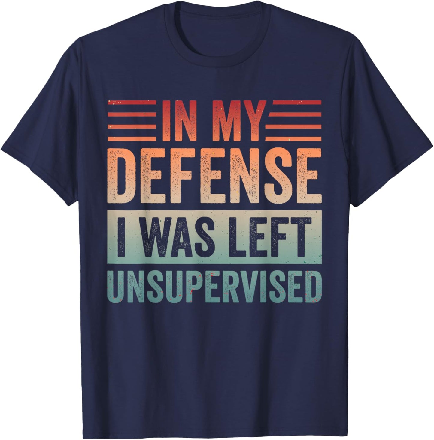 in My Defense I was Left Unsupervised & T-Shirt - T-Shirt | Navy