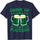 St Patricks Day Cheers Drink Up Fuckers Funny Drinking Beer T-Shirt - T-Shirt | Navy