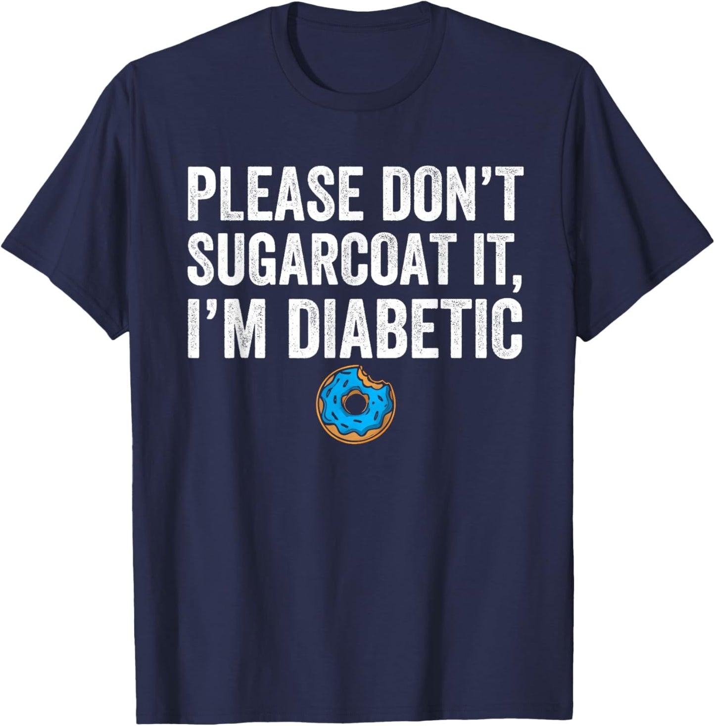 Fun Cute Diabetes Joke Saying Diabetes Awareness Men Women T-Shirt - T-Shirt | Navy