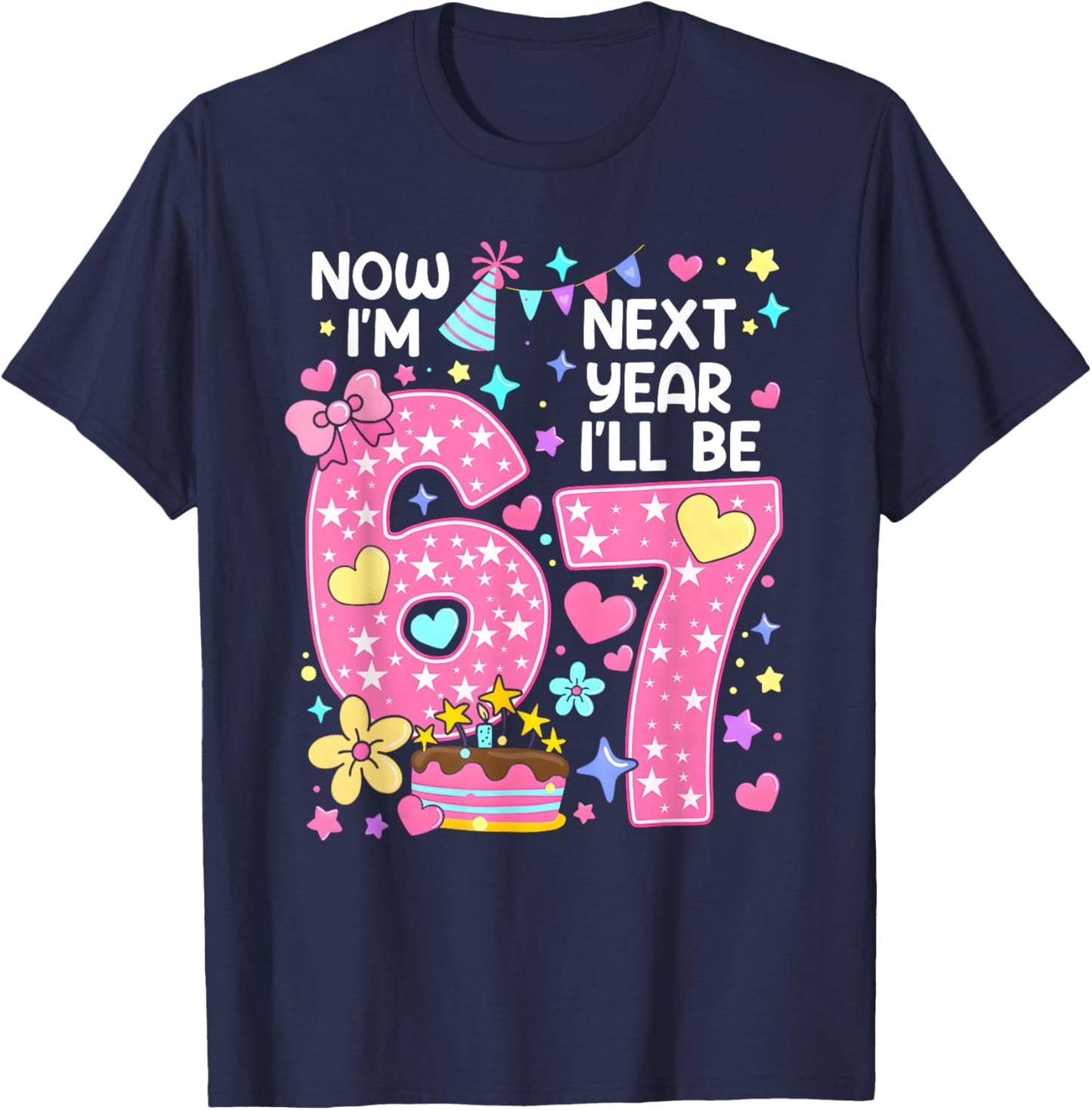 6 Year Old Birthday 67 Trend Now I'm 6 Next Year I'll be 7 T-Shirt - T-Shirt | Navy