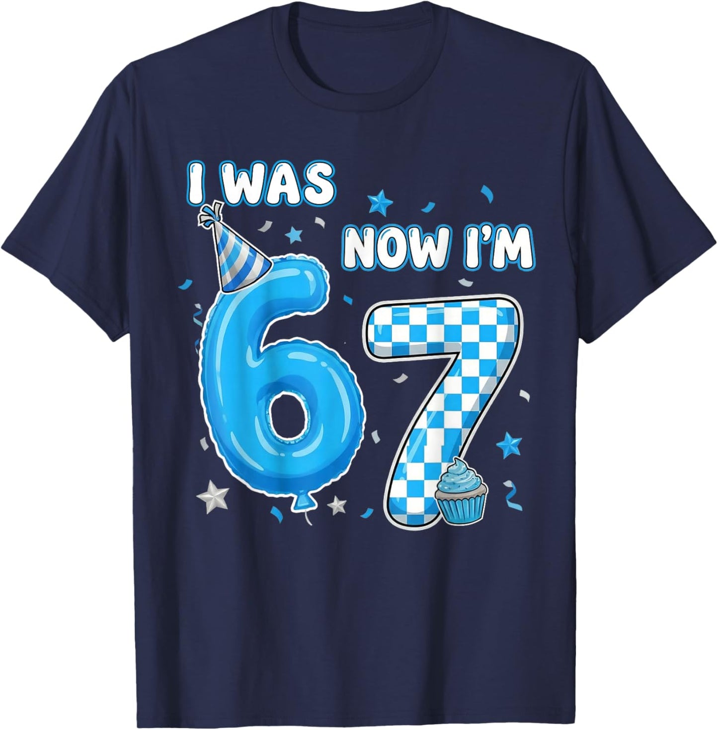 I was 6 Now I'm 7 Birthday 7 Year Old 7th Birthday 67 Meme T-Shirt - T-Shirt | Navy