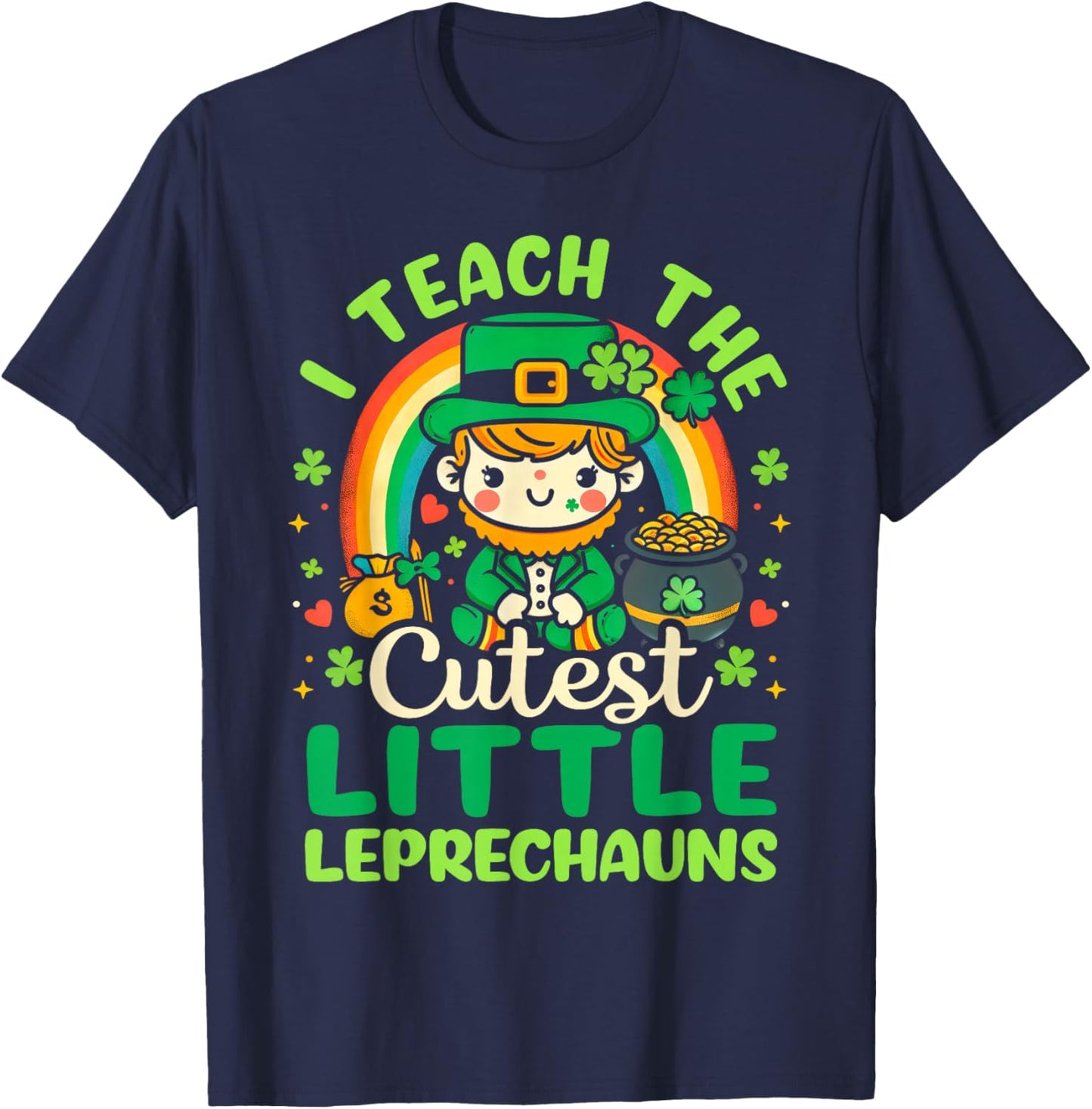I Teach The Cutiest Little Leprechauns Funny St Patricks Day T-Shirt - T-Shirt | Navy