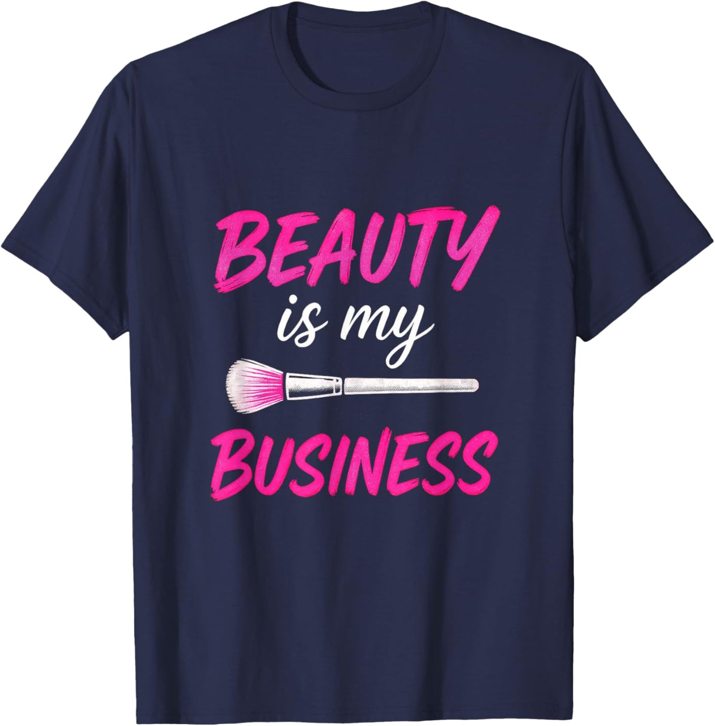 Beauty is My Business - Makeup Artist Love T-Shirt - T-Shirt | Navy