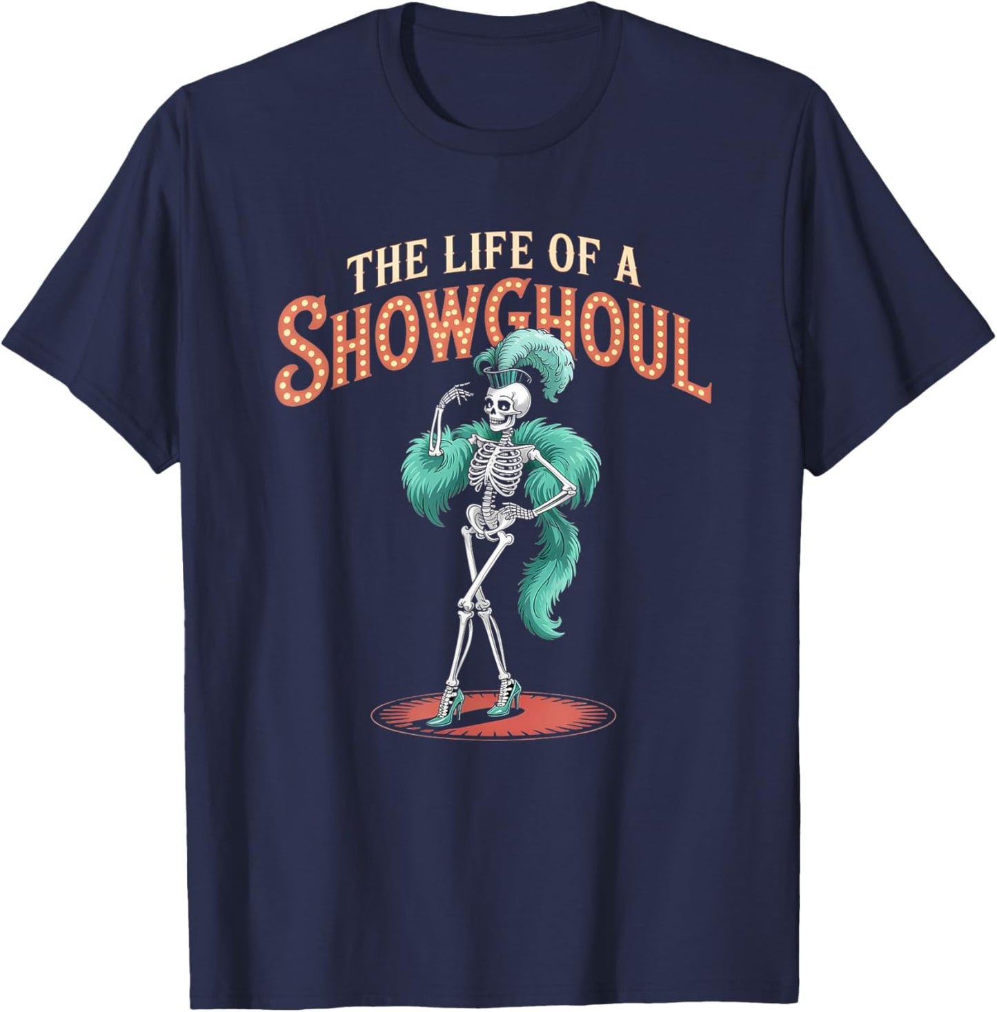 The Life of a Showghoul Funny Retro Skeleton Halloween Glam T-Shirt - T-Shirt | Navy