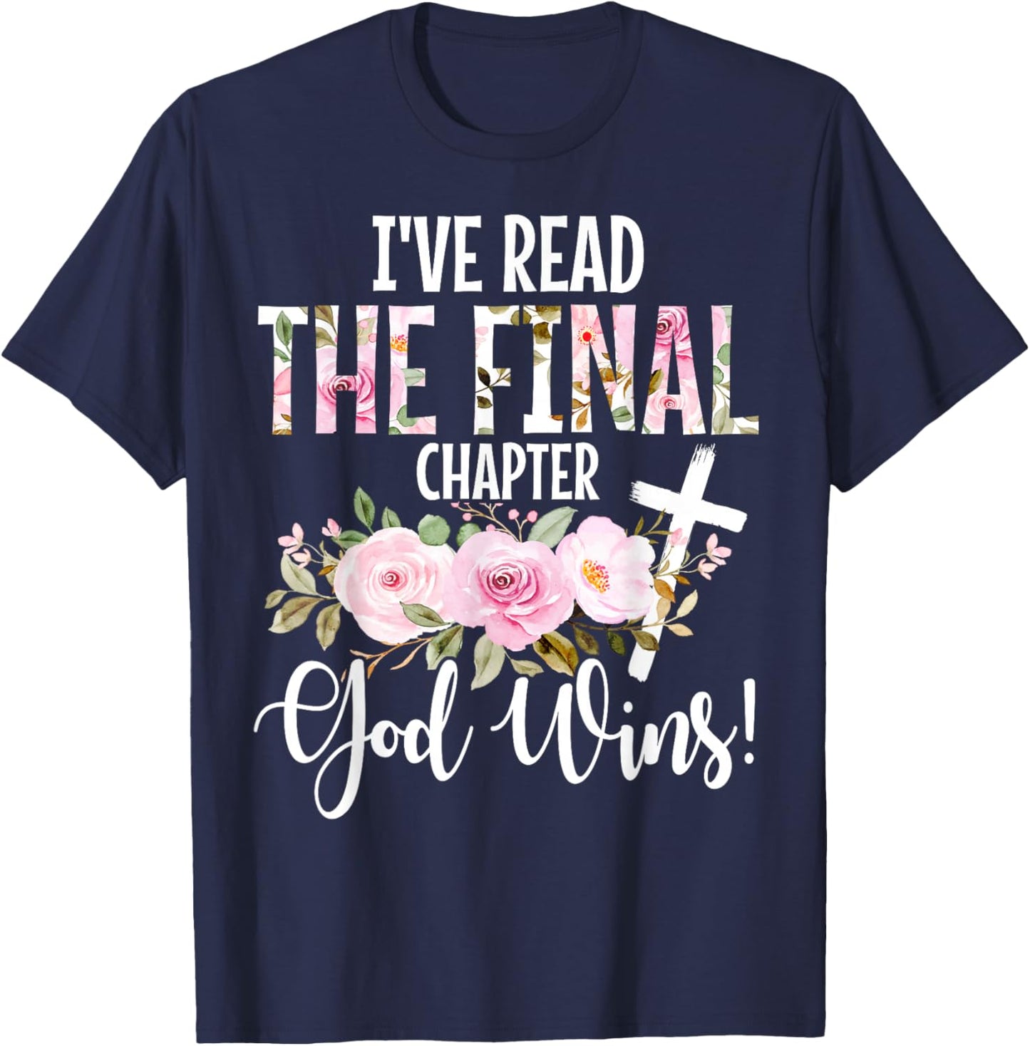 I've Read The Final Chapter God Wins Christian Faith Cross T-Shirt - T-Shirt | Navy