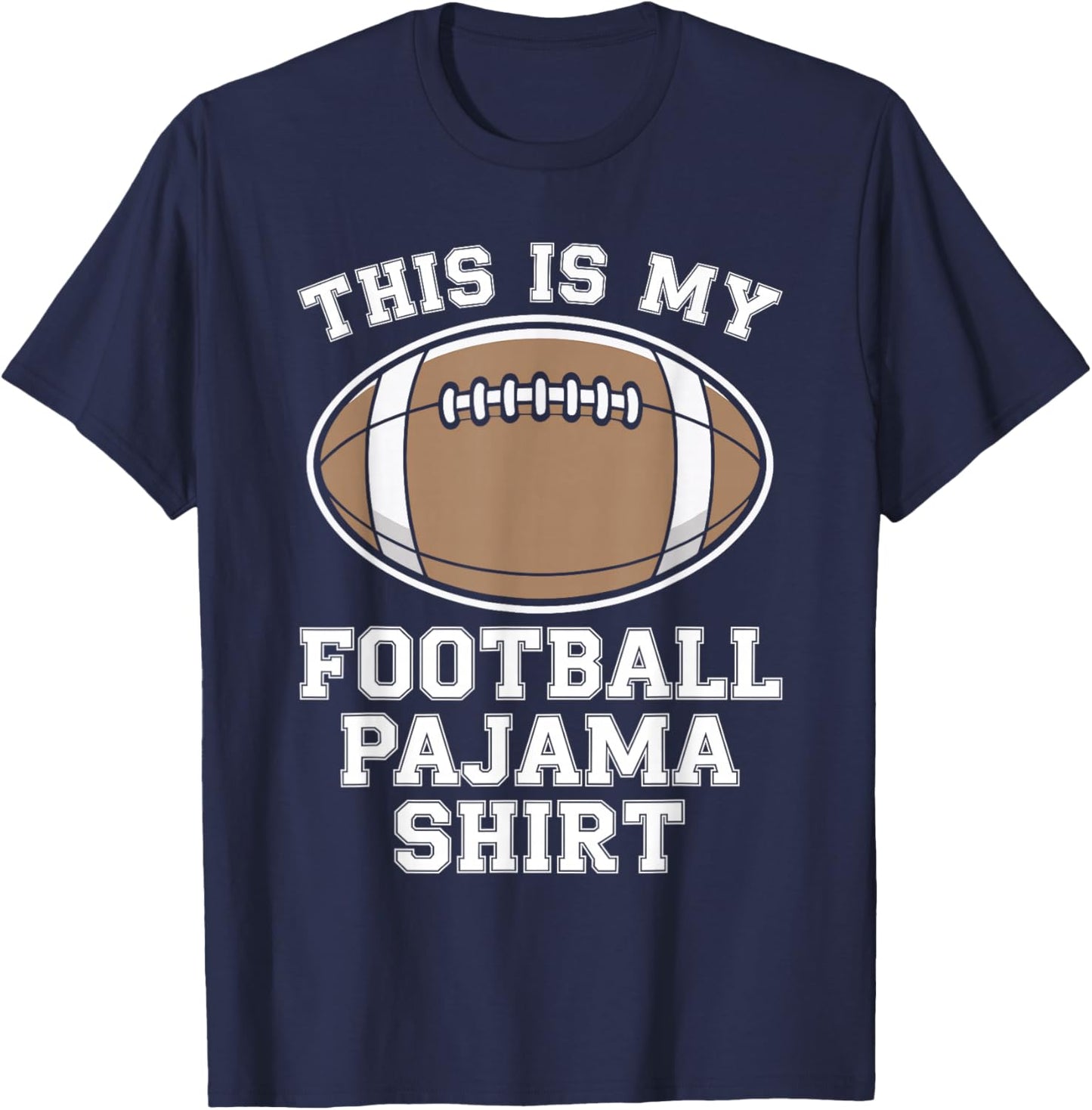 This is My Football Pajama Shirt Funny Football Sleep T-Shirt - T-Shirt | Navy