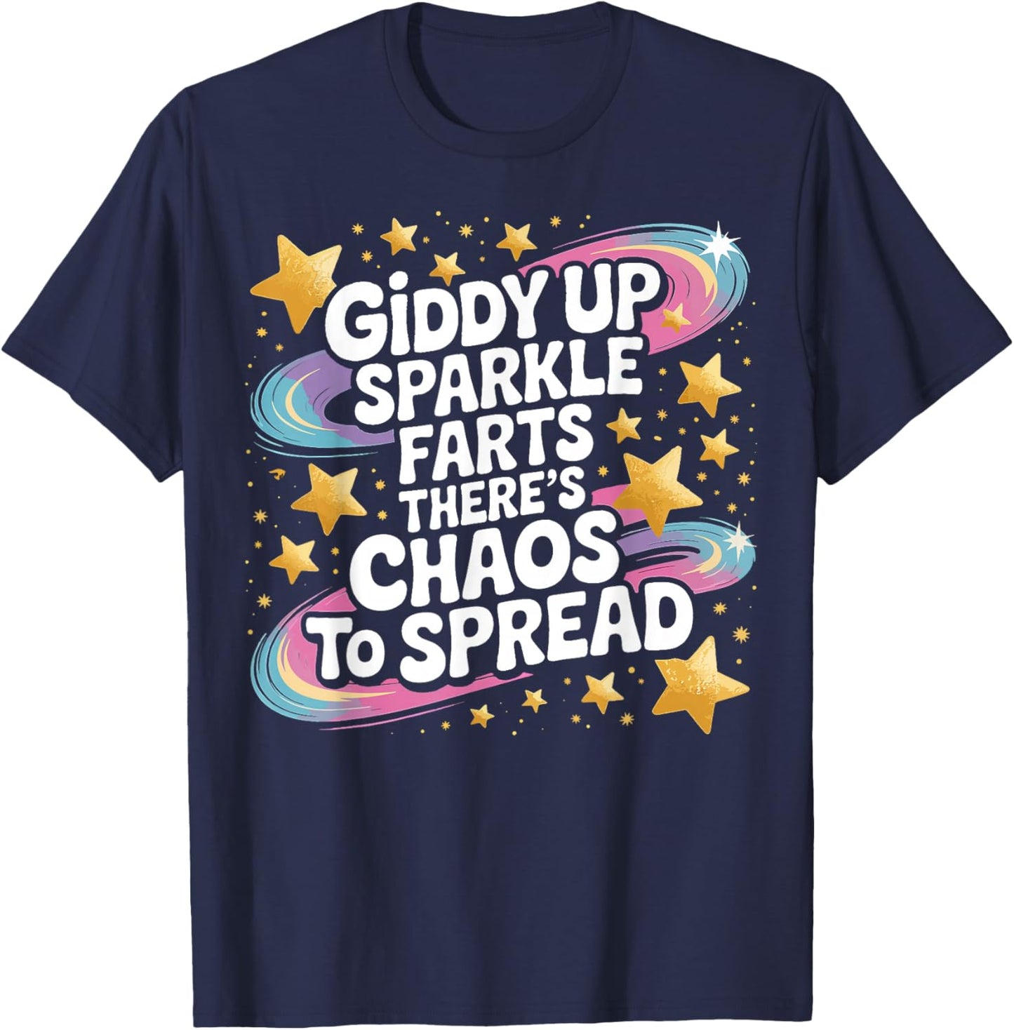 Giddy Up Sparkle Farts There’s Chaos to Spread Funny T-Shirt - T-Shirt | Navy