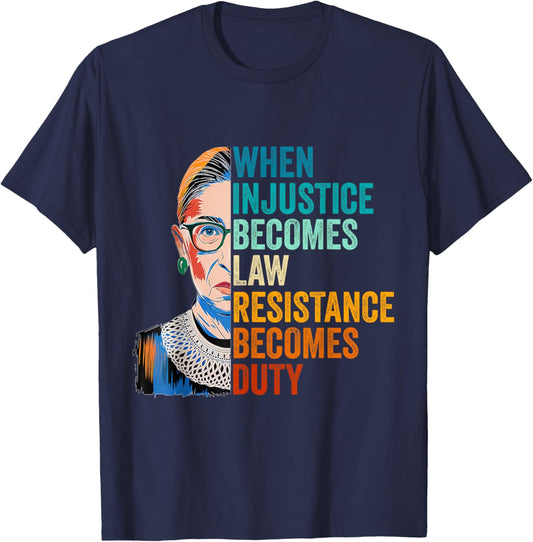 When Injustice Becomes Law Resistance Becomes Duty RBG Quote T-Shirt - T-Shirt | Navy
