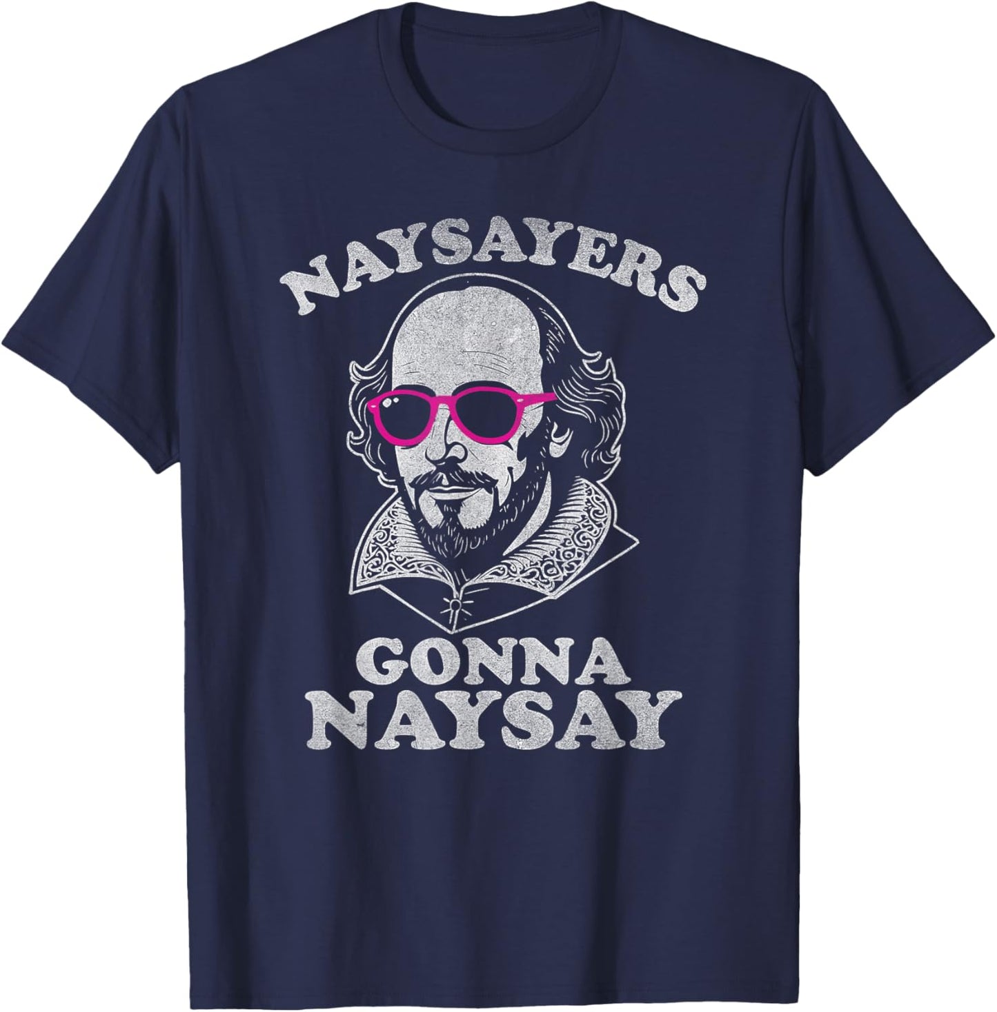 Naysayers Gonna Naysay Funny Shakespeare Literature Teacher T-Shirt - T-Shirt | Navy