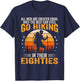 The Best Men Still Go Hiking in Their Eighties Funny Hiker T-Shirt - T-Shirt | Navy