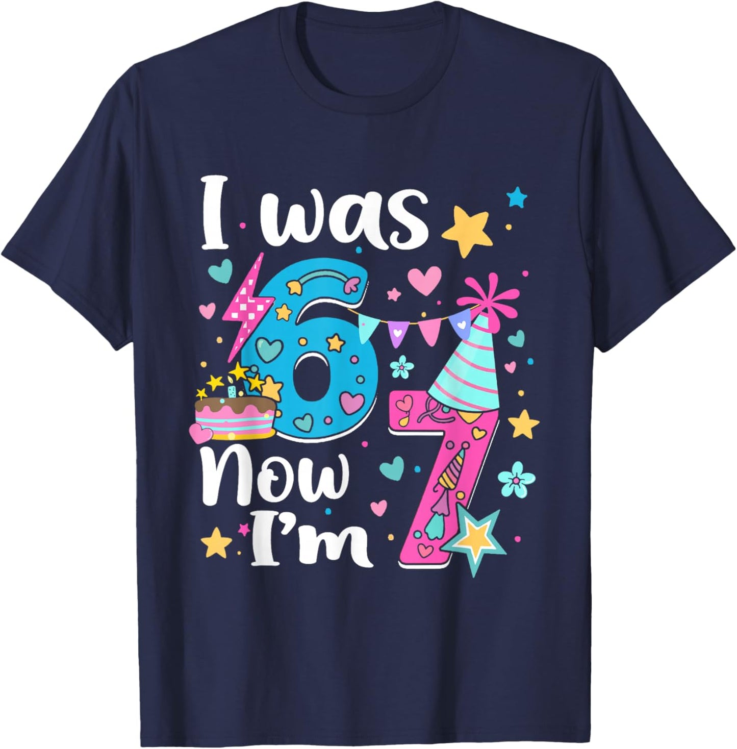 I was 6 Now I'm 7 Birthday Funny 67 Kids Girls 7 Years Old T-Shirt - T-Shirt | Navy