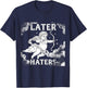 Funny T Shirts Later Haters Valentines Day T-Shirt - T-Shirt | Navy