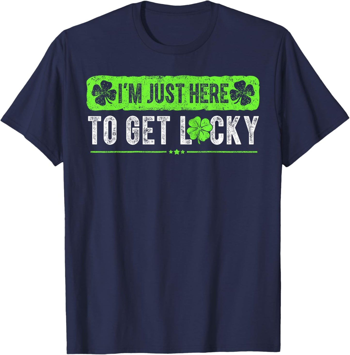 Funny St Patricks Day I'm Here to Get Lucky Shamrock T-Shirt - T-Shirt | Navy