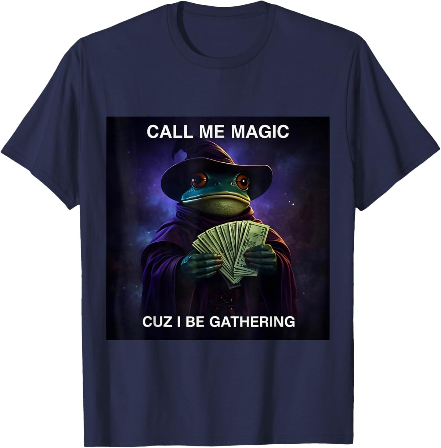 Call Me Magic Cuz I Be Gathering, Funny Wizard Frog Meme T-Shirt - T-Shirt | Navy