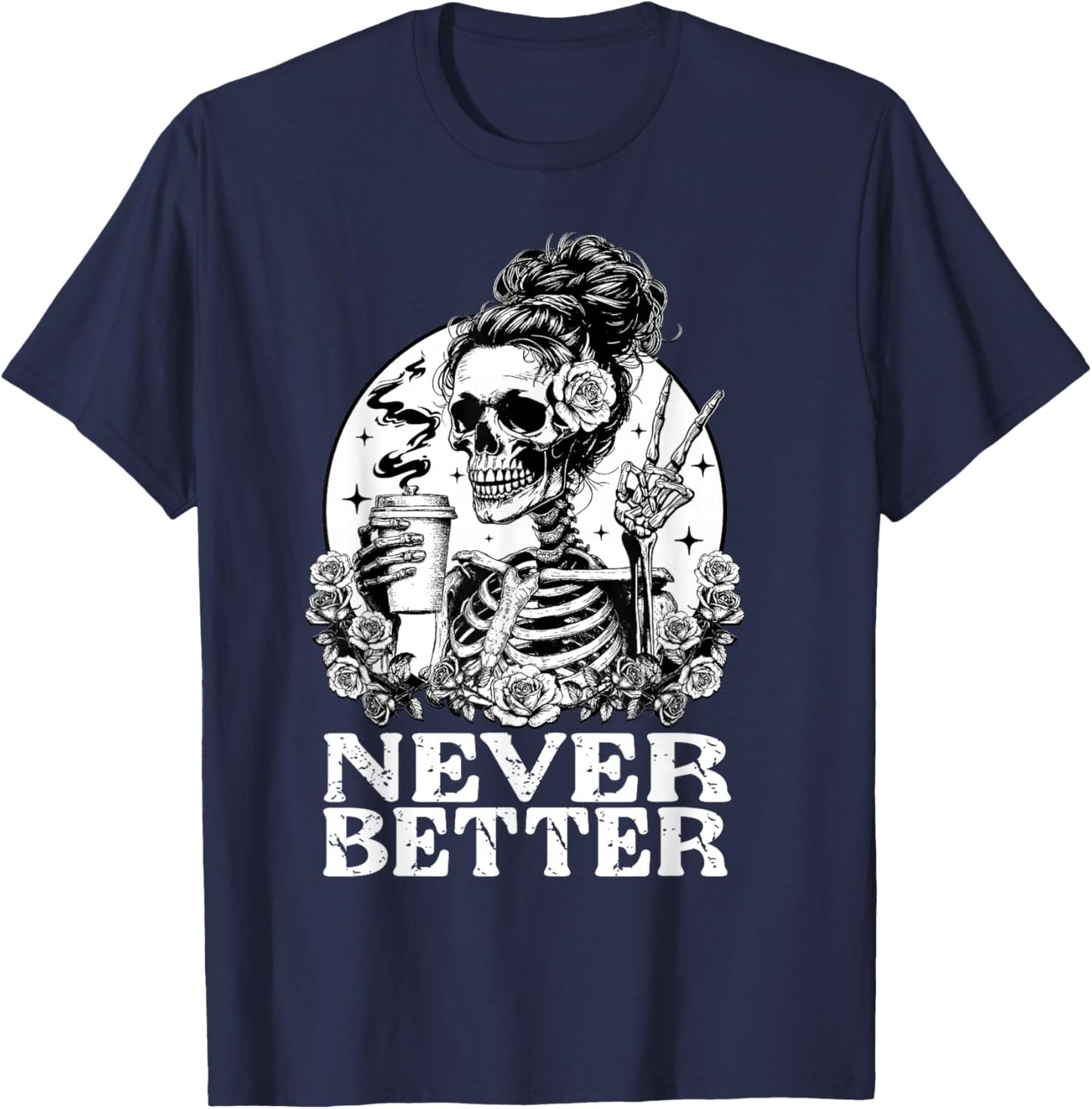 Halloween Skeleton Drinking Coffee Never Better Messy Bun T-Shirt - T-Shirt | Navy